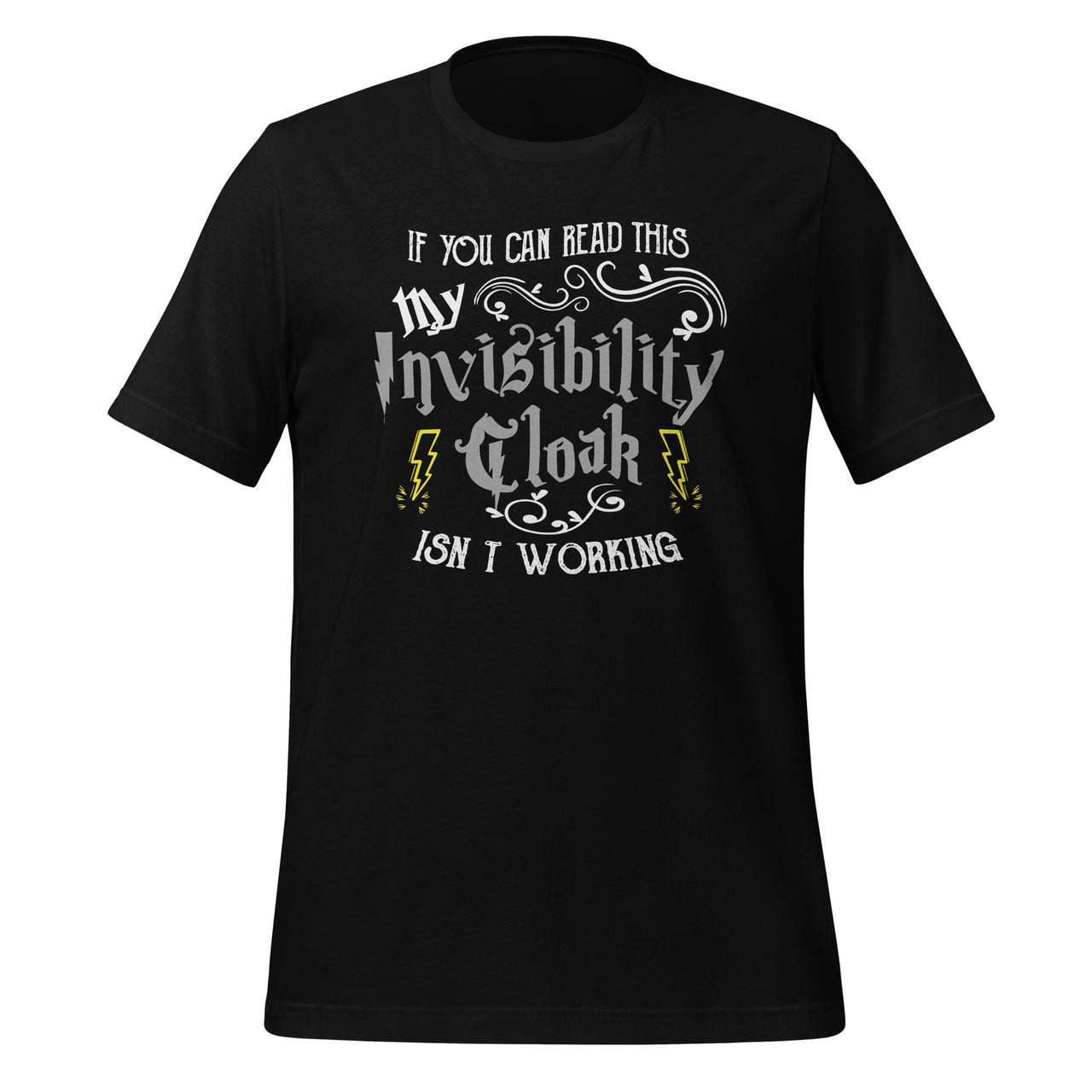 If You Can Read This My Invisibility Cloak Isn't Working Fun Unisex T-Shirt