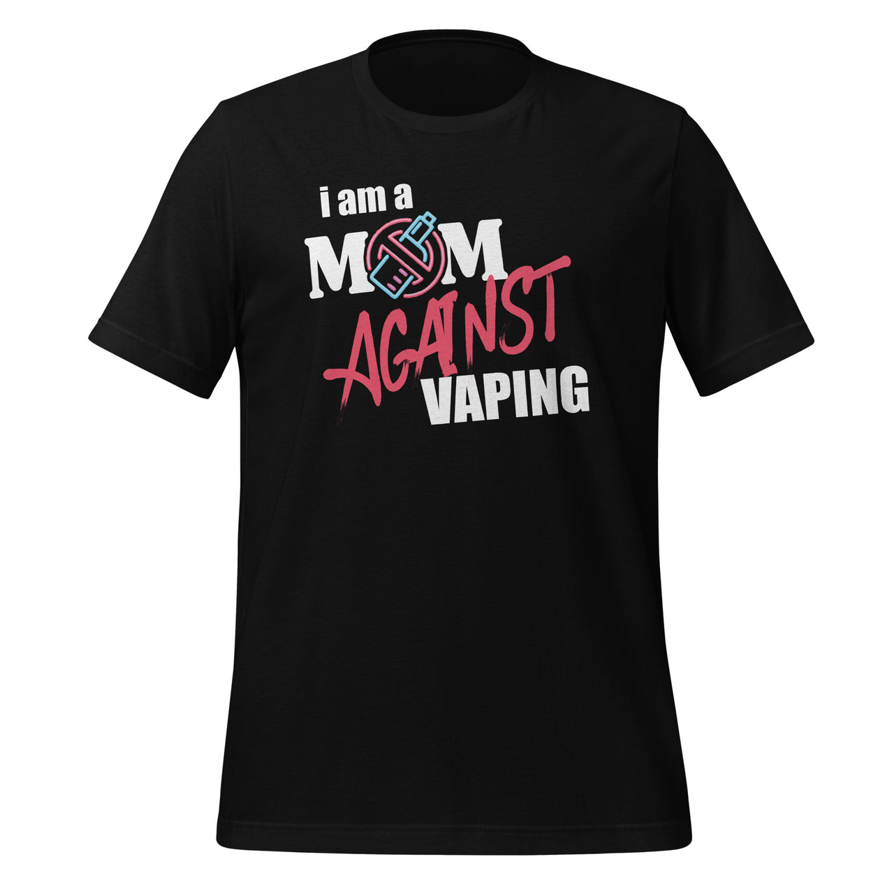 I Am A Mom Against Vaping Non-Smoker Anti-Vape Supporter Unisex T-shirt