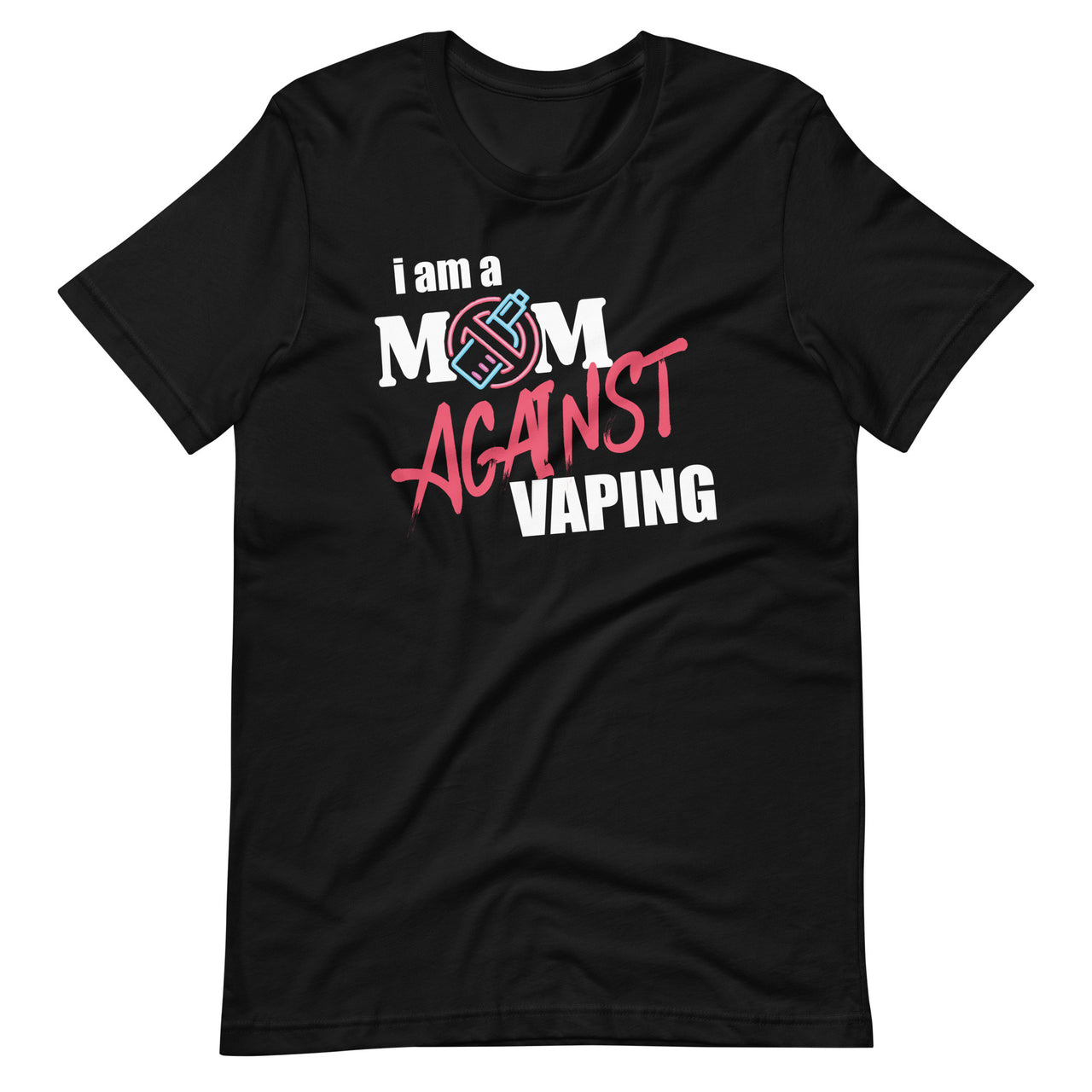 I Am A Mom Against Vaping Non-Smoker Anti-Vape Supporter Unisex T-shirt