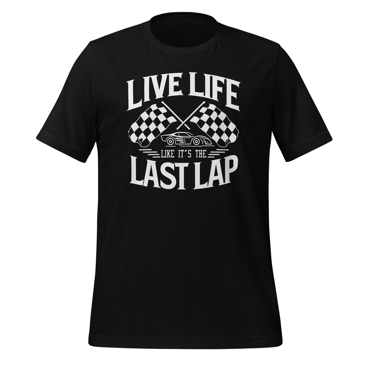 Live Life Like It's The Last Lap Car Racing Racer Quote Unisex T-Shirt