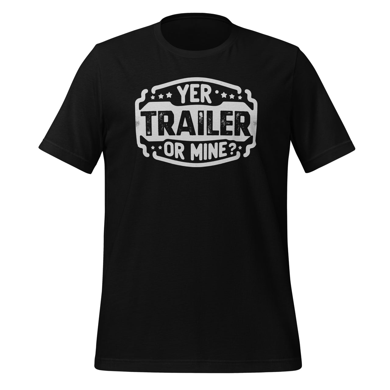 Yer Trailer Or Mine Funny Trash Party Unisex T-Shirt