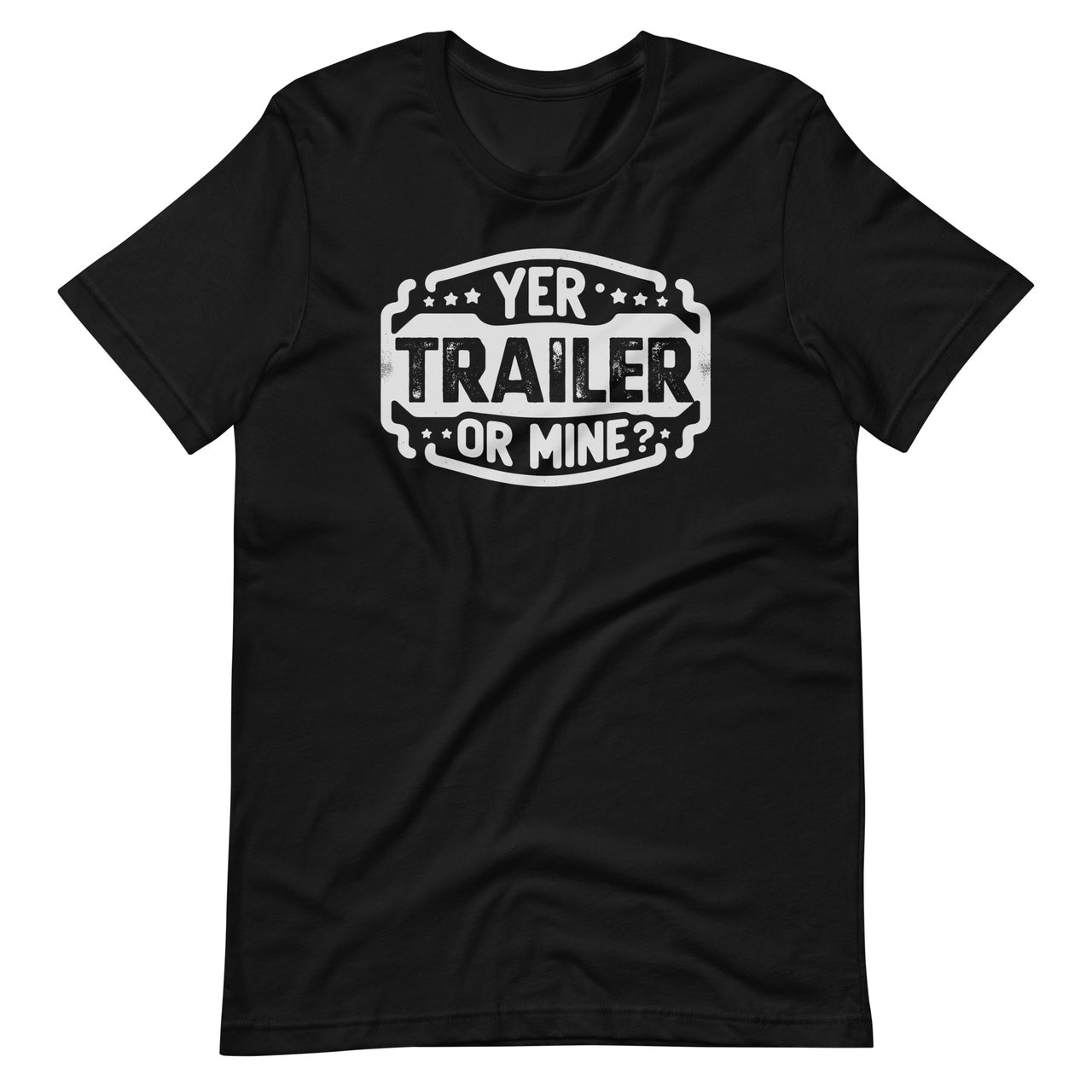 Yer Trailer Or Mine Funny Trash Party Unisex T-Shirt