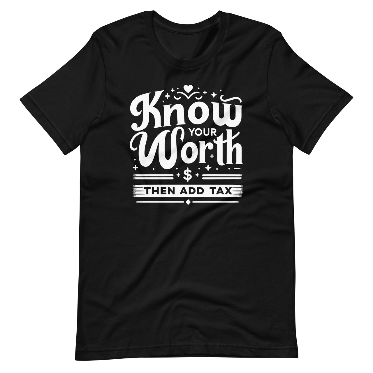 Know Your Worth Then Add Tax Funny Sarcastic Irony Unisex T-Shirt