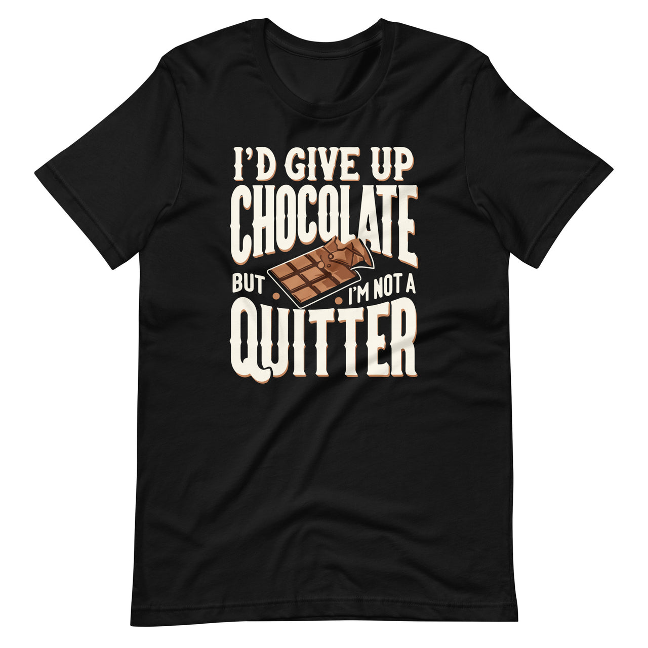 I'd Give Up Chocolate But I'm Not A Quitter Chocolate Day Unisex T-Shirt