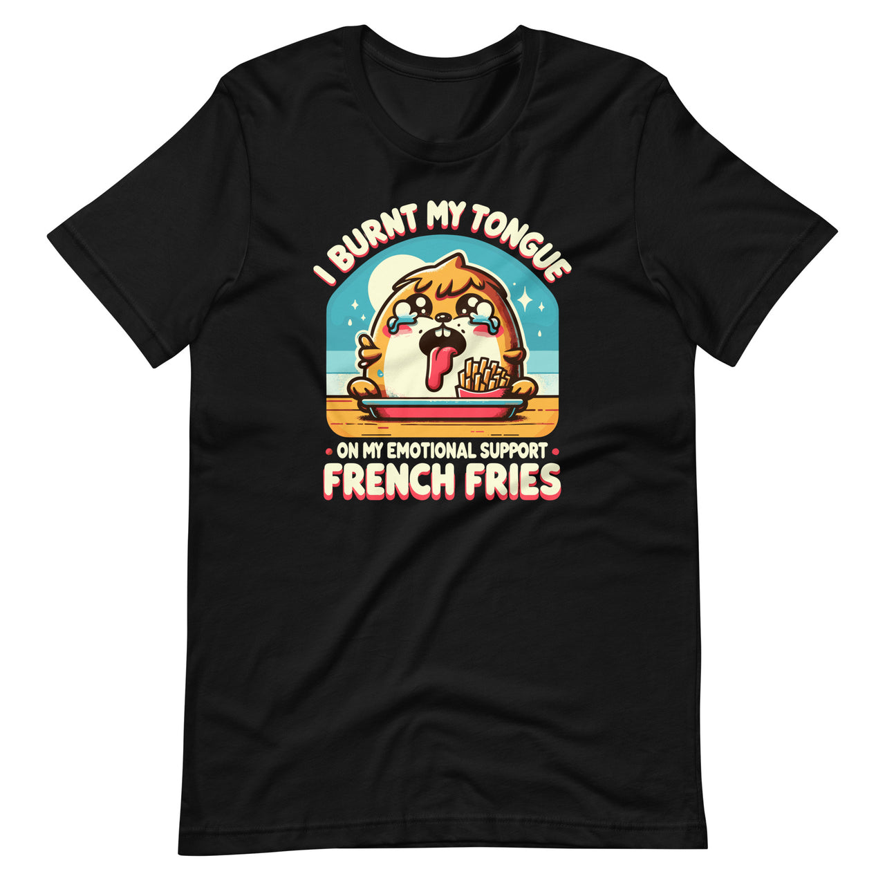 I Burnt My Tongue On My Emotional Support French Fries Unisex T-Shirt