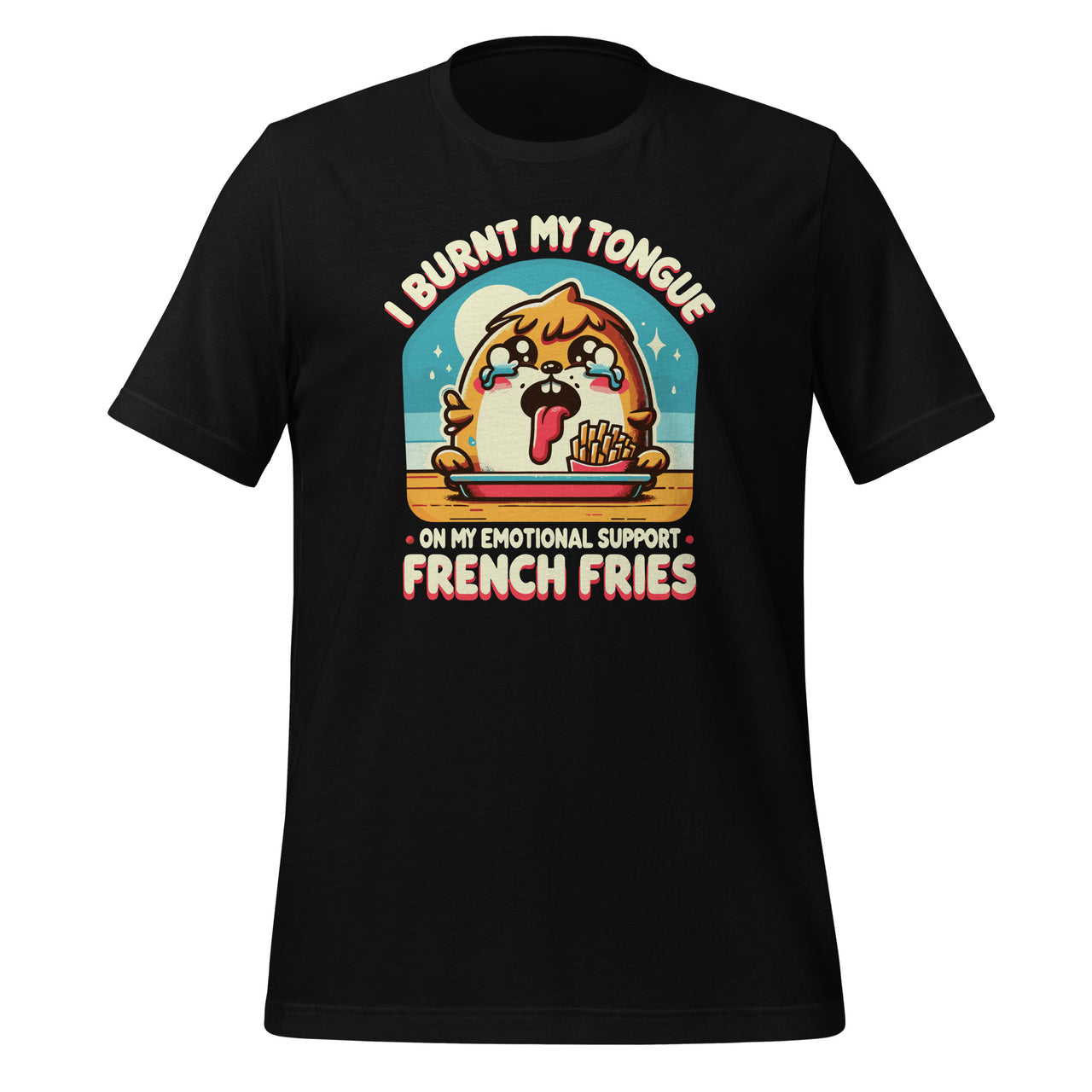 I Burnt My Tongue On My Emotional Support French Fries Unisex T-Shirt