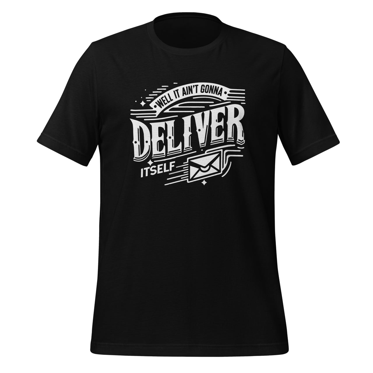 Well It Aint Gonna Deliver Itself Letter Rural Carrier Mail Unisex T-Shirt