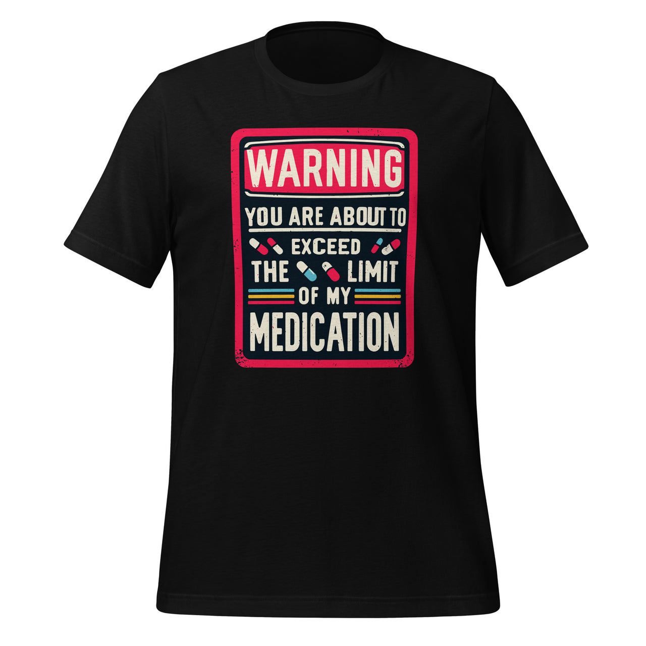 Warning You Are About To Exceed The Limit Of My Medication Unisex T-Shirt