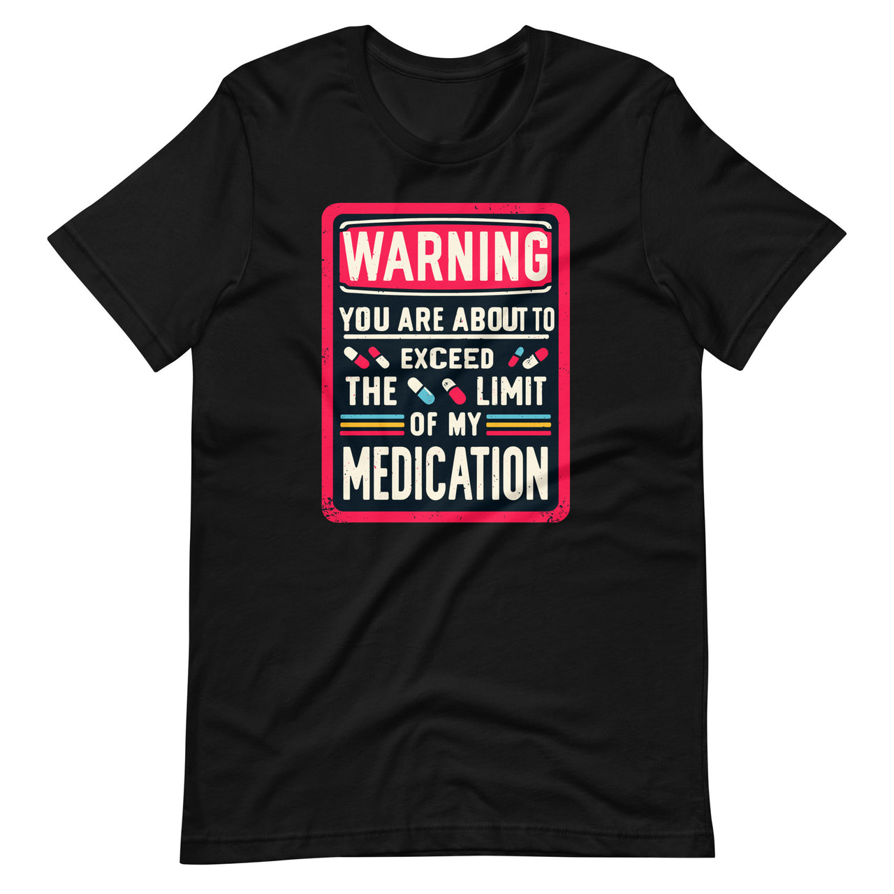 Warning You Are About To Exceed The Limit Of My Medication Unisex T-Shirt