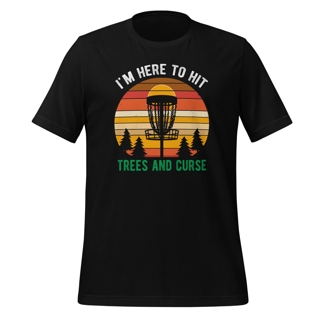 I'm Here To Hit Trees And Curse Disc Golf Funny Golfer Unisex T-Shirt