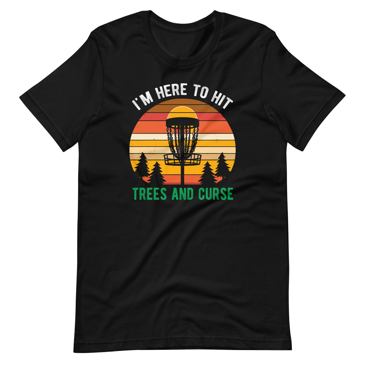 I'm Here To Hit Trees And Curse Disc Golf Funny Golfer Unisex T-Shirt