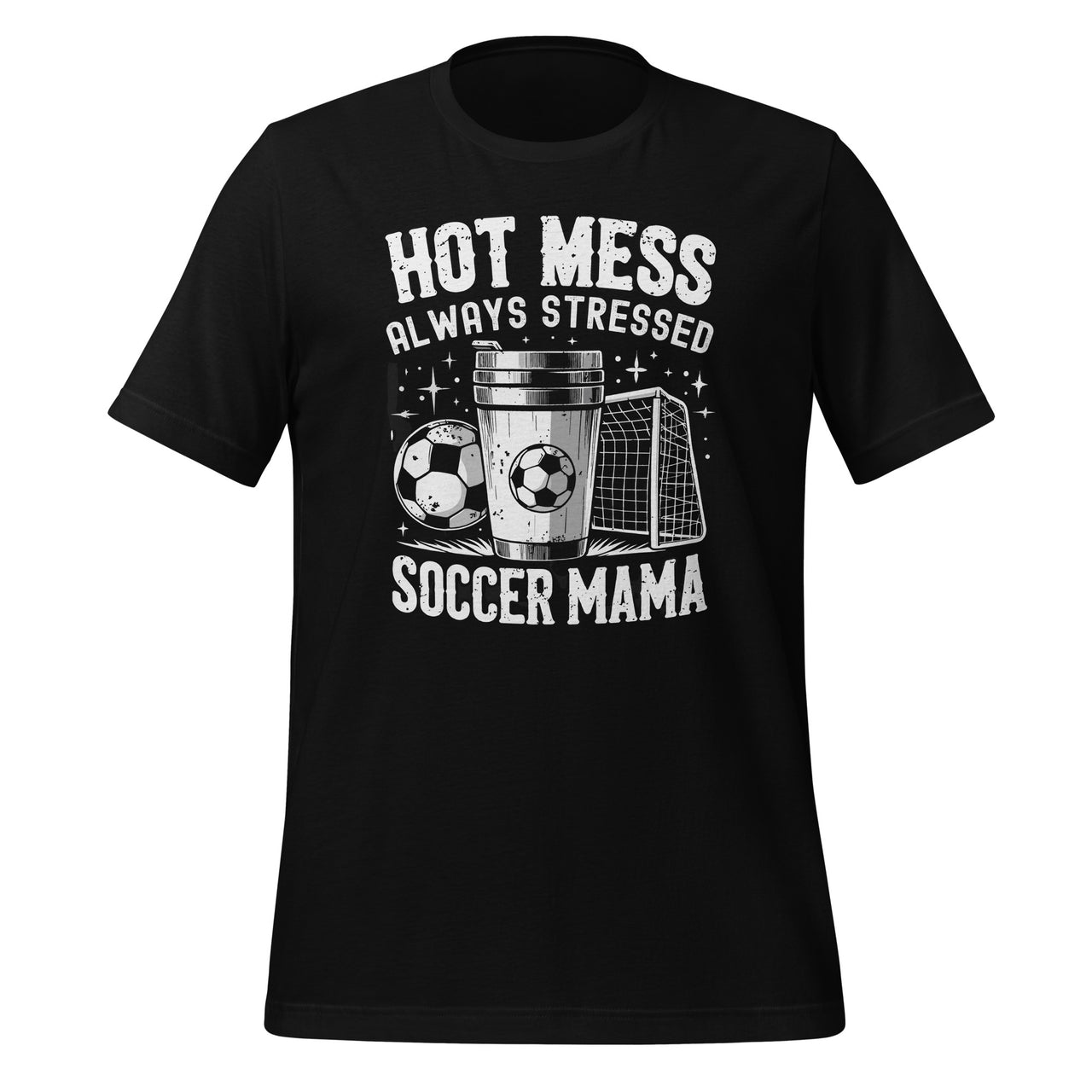 Hot Mess Always Stressed Soccer Mama Funny Sports Lover Unisex T-Shirt