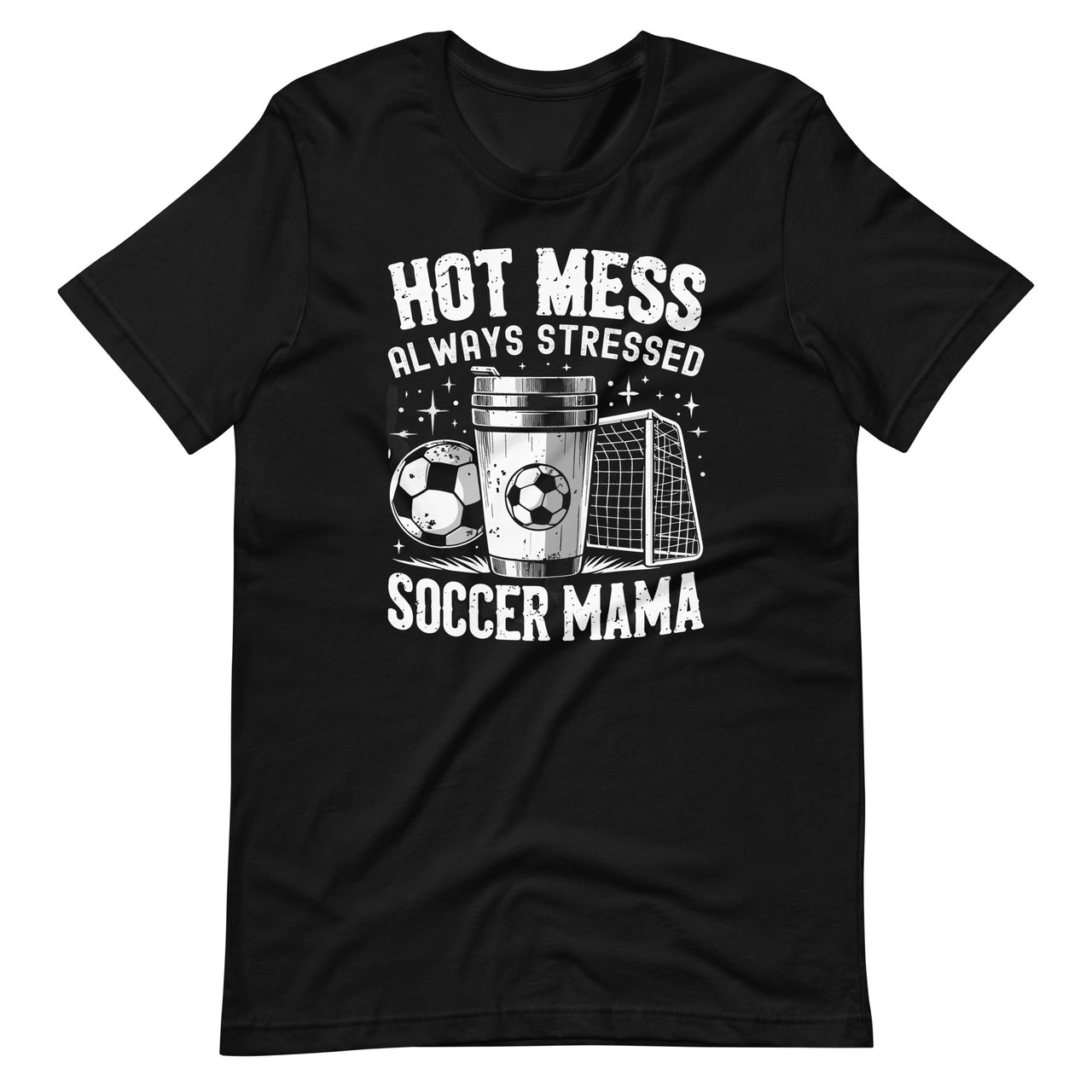 Hot Mess Always Stressed Soccer Mama Funny Sports Lover Unisex T-Shirt