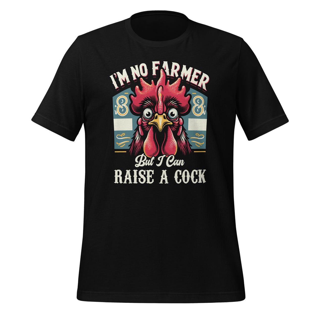 I'm No Farmer But I Can Raise A Cock Chicken Farm Unisex T-Shirt