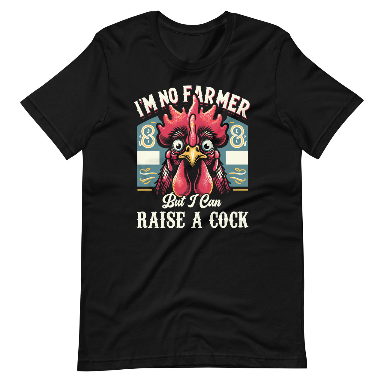 I'm No Farmer But I Can Raise A Cock Chicken Farm Unisex T-Shirt