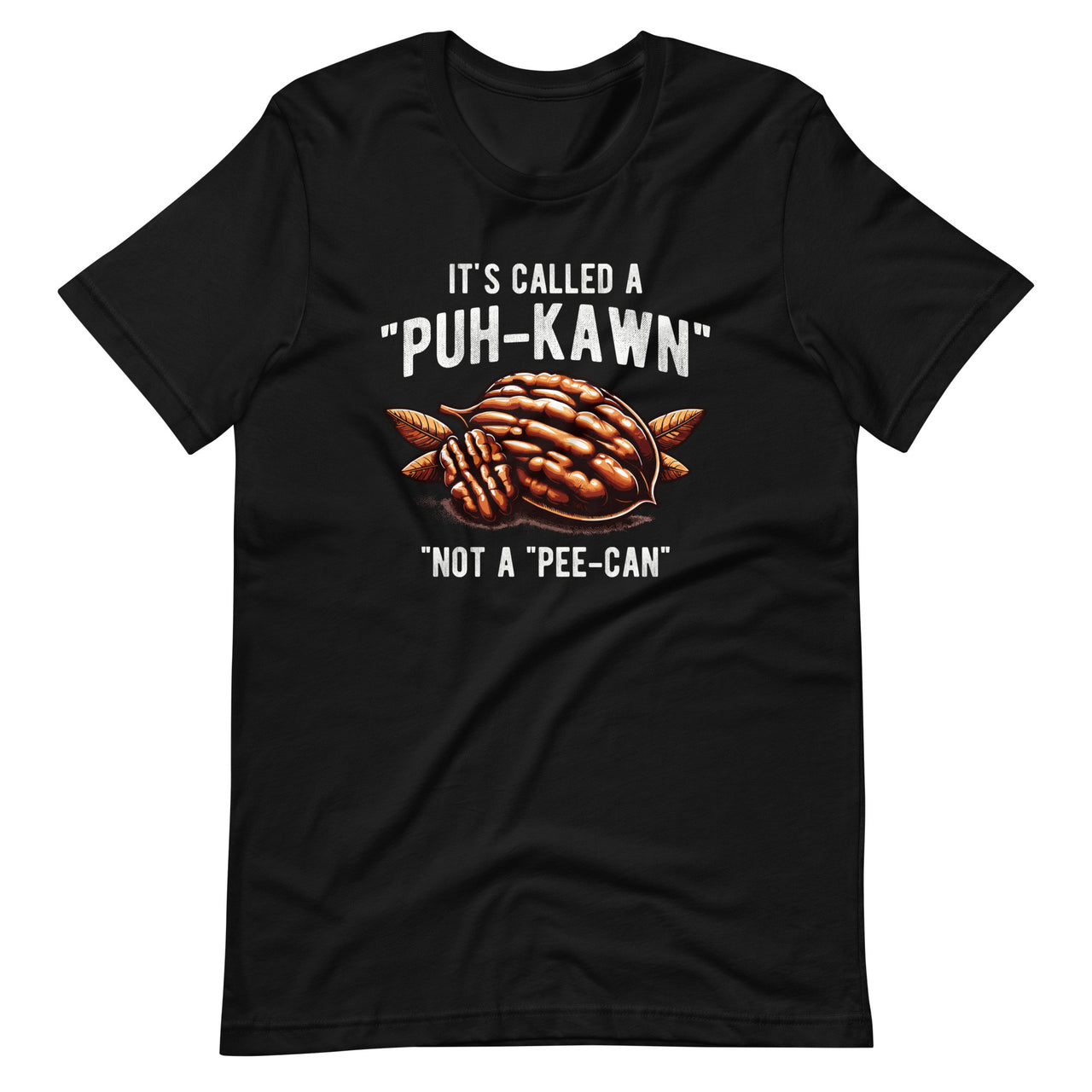 It's Called A Puh-kawn Not A Pee-can Funny Pecan Pronounce Unisex T-Shirt