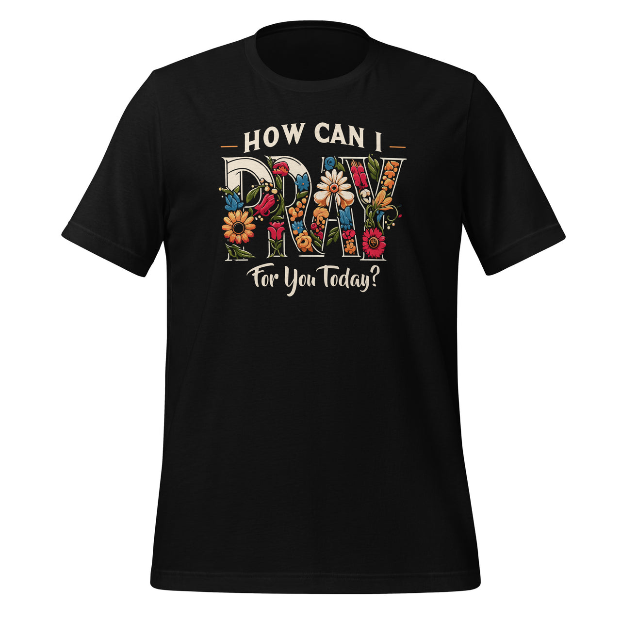 How Can I Pray For You Today Jesus Christian Prayer Unisex T-Shirt