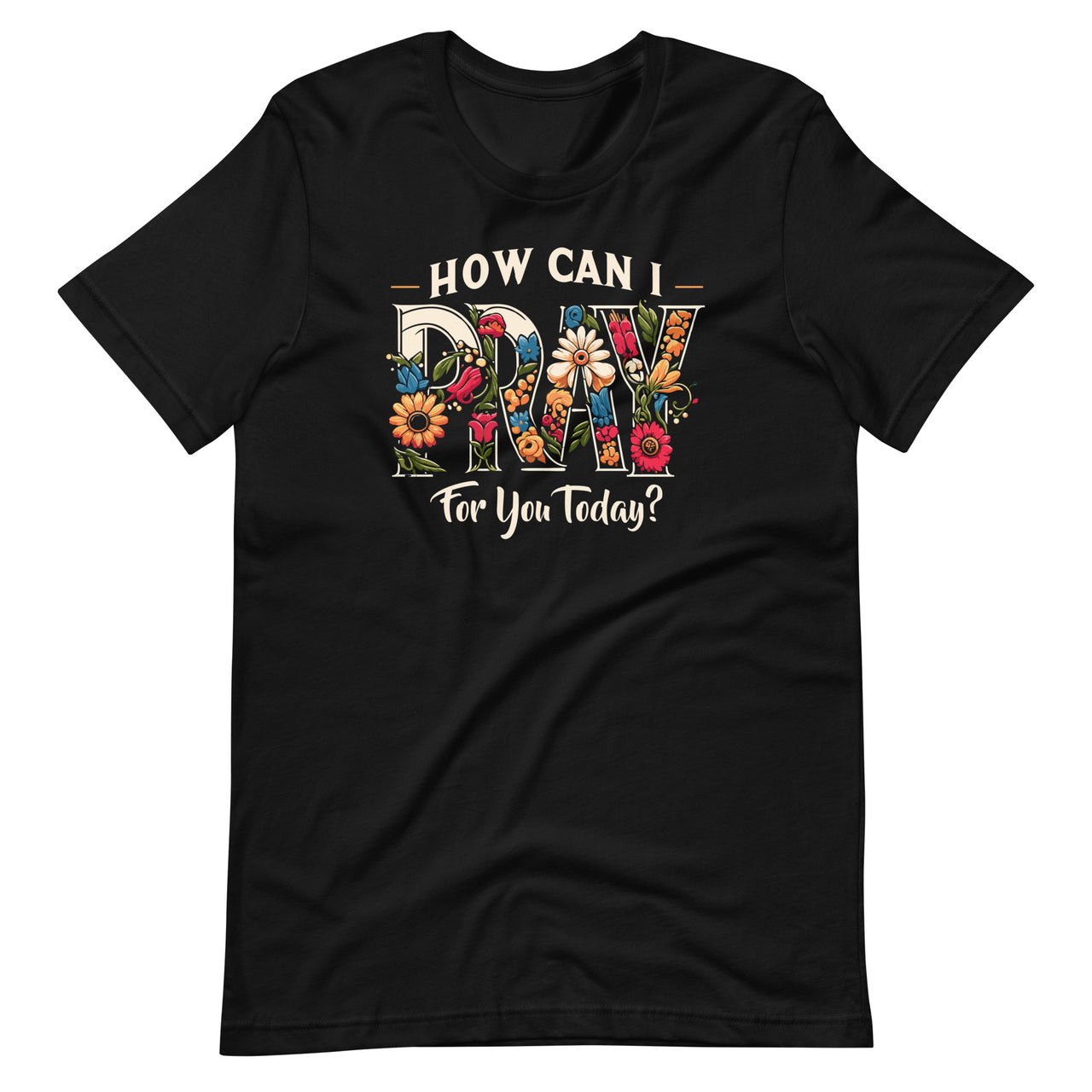 How Can I Pray For You Today Jesus Christian Prayer Unisex T-Shirt