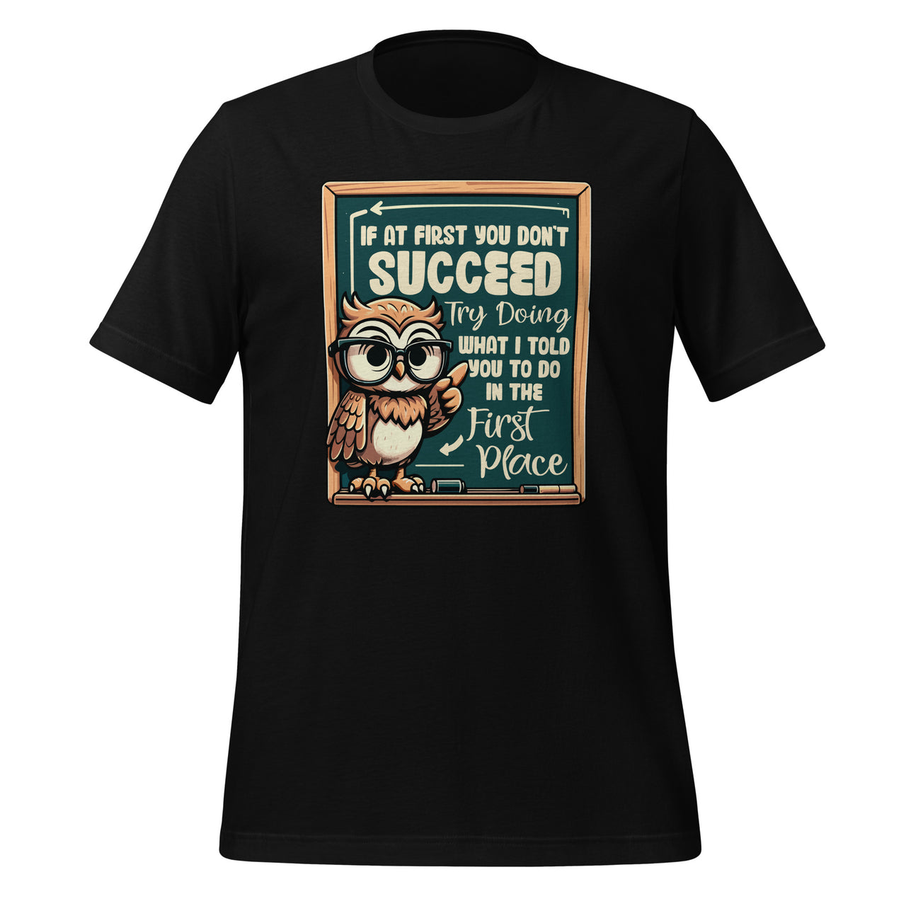 If At First You Don't Succeed Try Doing What I Told You To Unisex T-Shirt