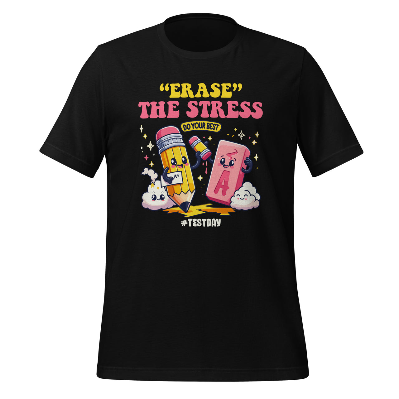 Erase The Stress Do Yours Best Test Day Student Teachers Unisex T-Shirt