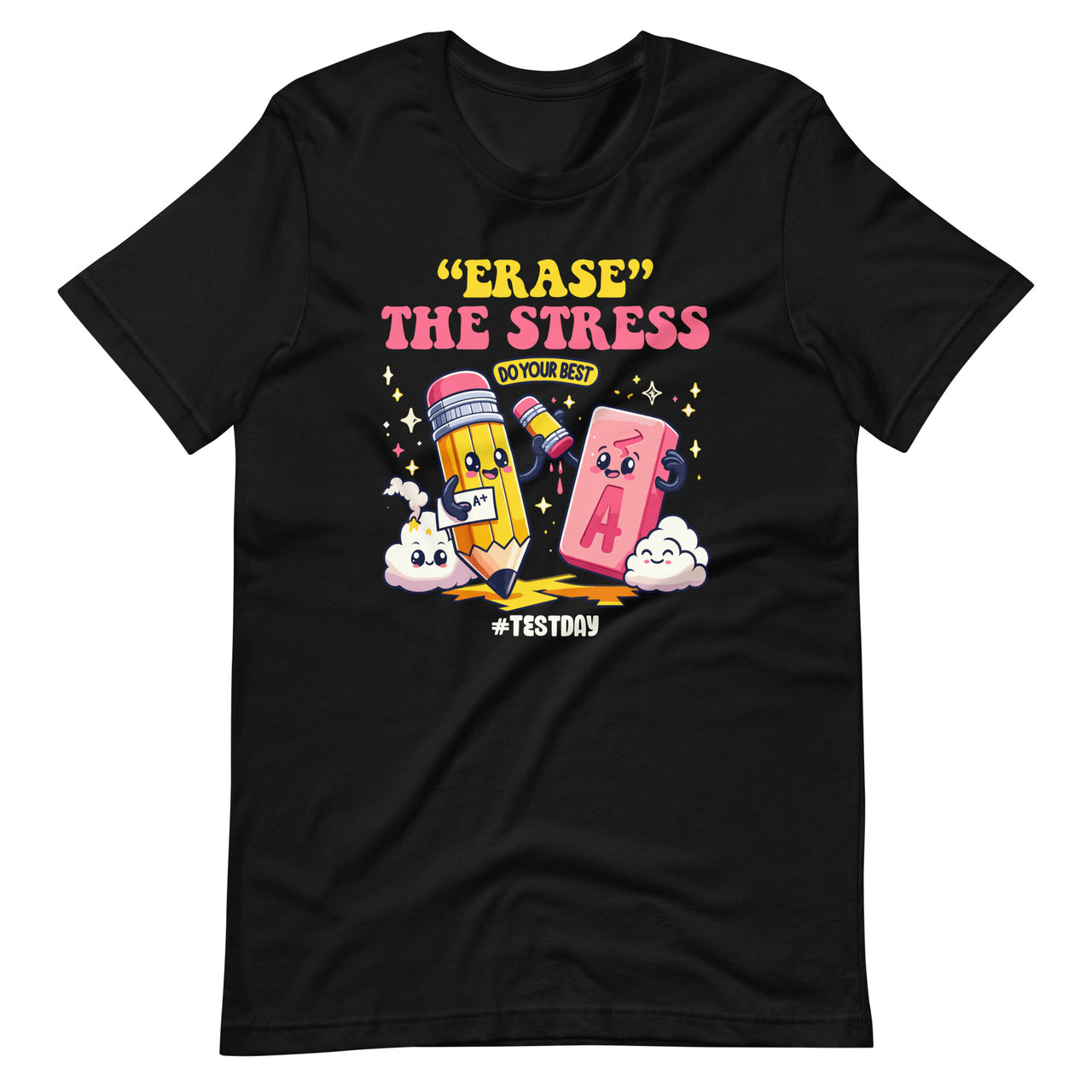 Erase The Stress Do Yours Best Test Day Student Teachers Unisex T-Shirt