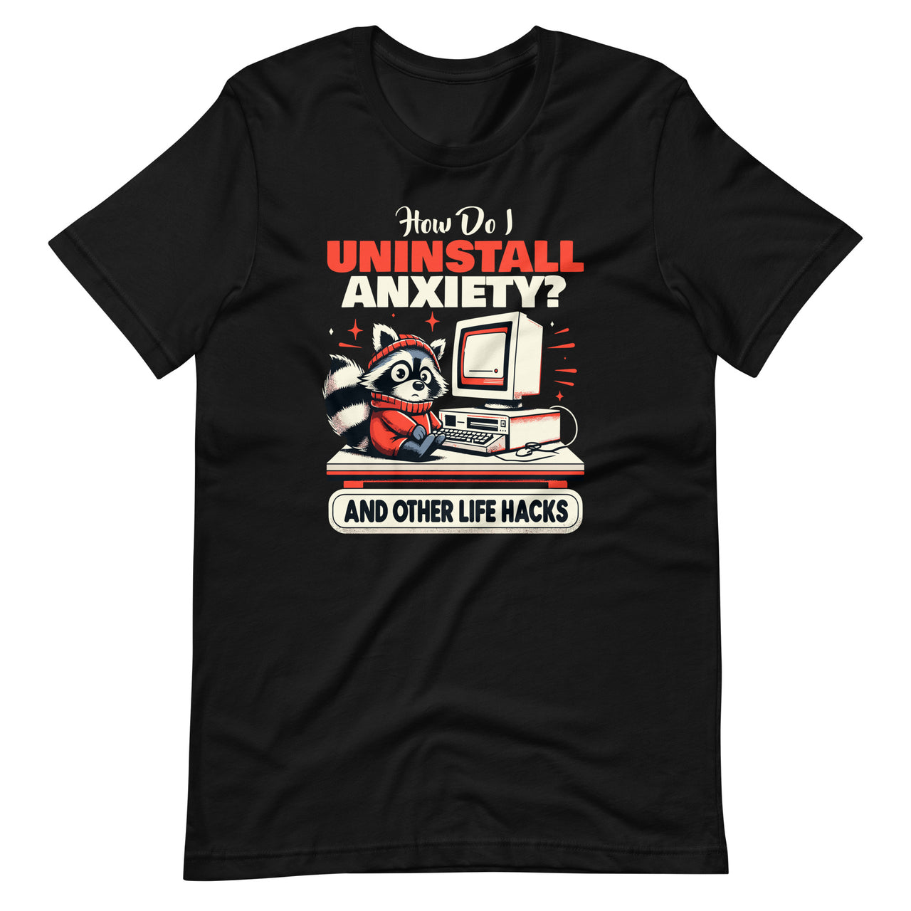 How Do I Uninstall Anxiety And Other Hacks Funny Raccoon Unisex T-Shirt