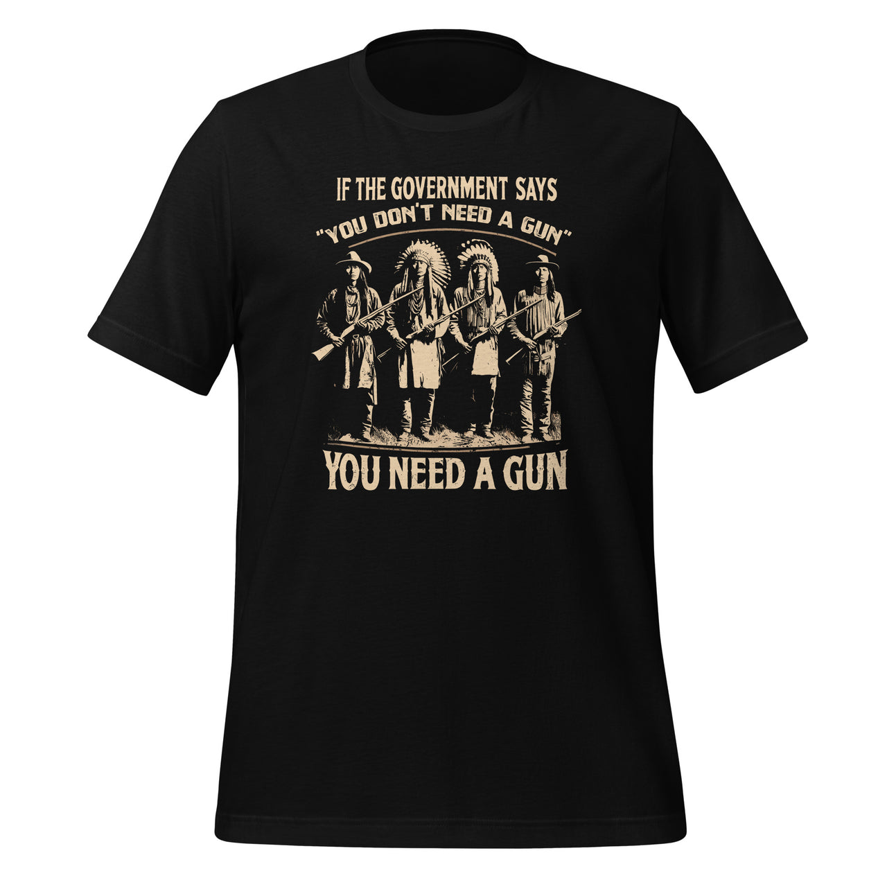 If The Government Says You Don't Need A Gun Funny Unisex T-Shirt