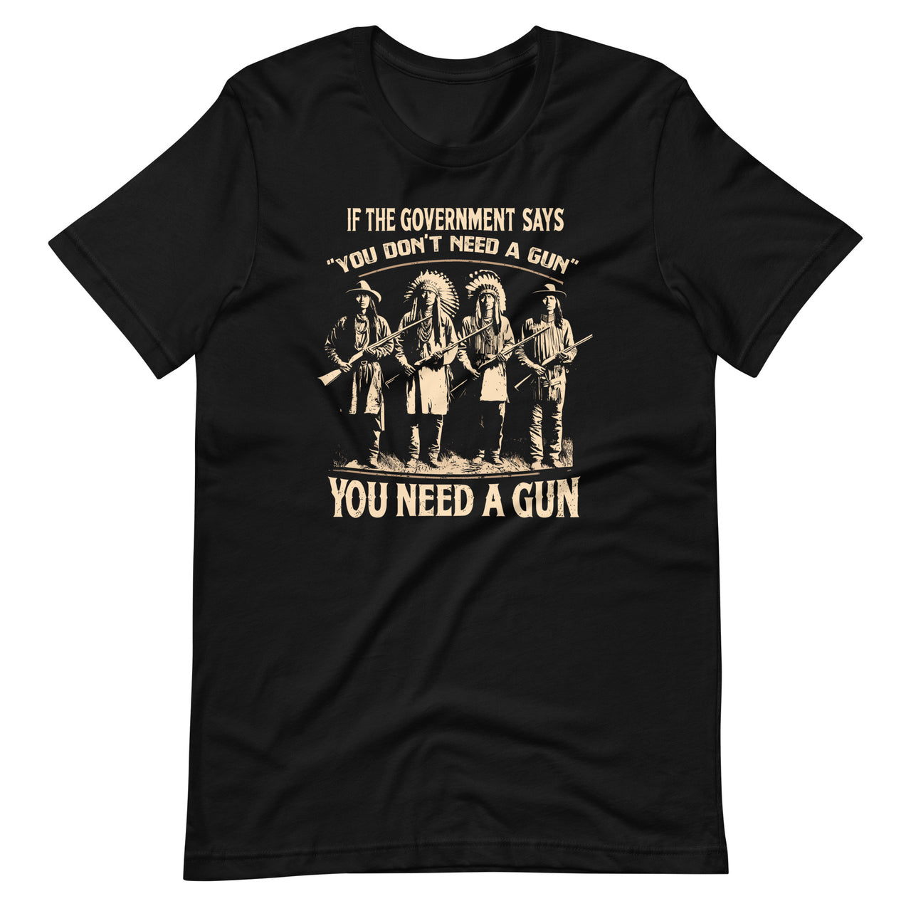 If The Government Says You Don't Need A Gun Funny Unisex T-Shirt