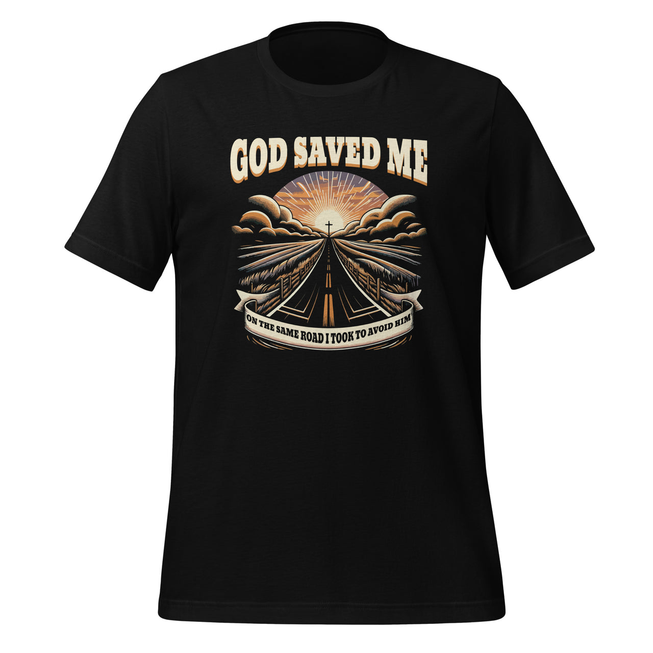 God Saved Me On The Same Road I Took To Avoid Him Jesus Unisex T-Shirt