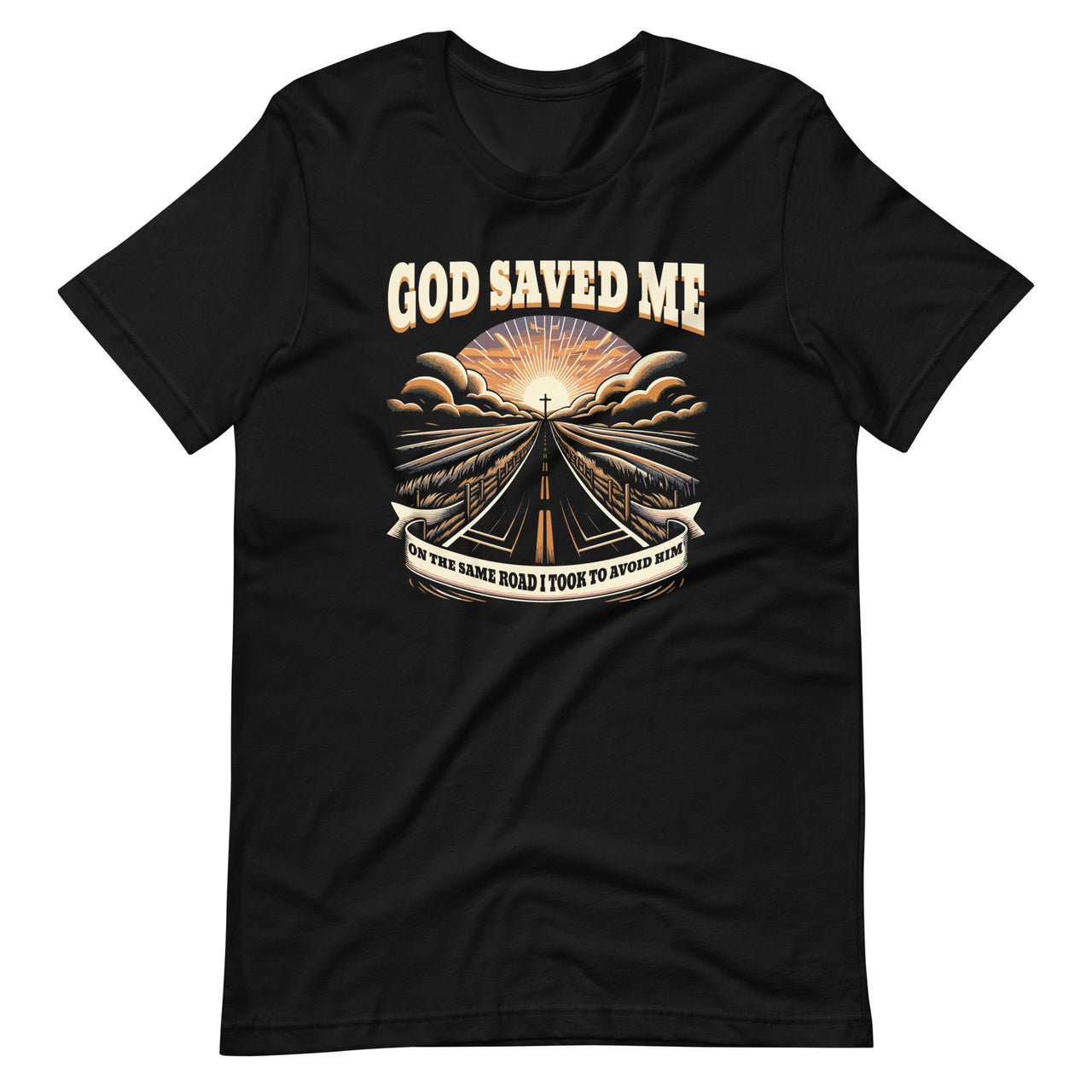 God Saved Me On The Same Road I Took To Avoid Him Jesus Unisex T-Shirt