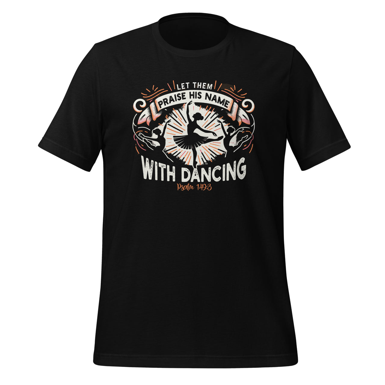 Praise His Name With Dancing Bible Verse Ballet Dance Unisex T-Shirt