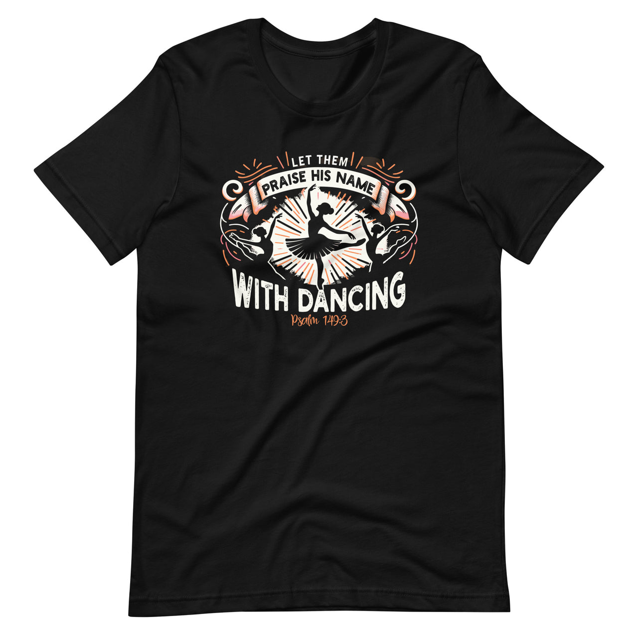 Praise His Name With Dancing Bible Verse Ballet Dance Unisex T-Shirt