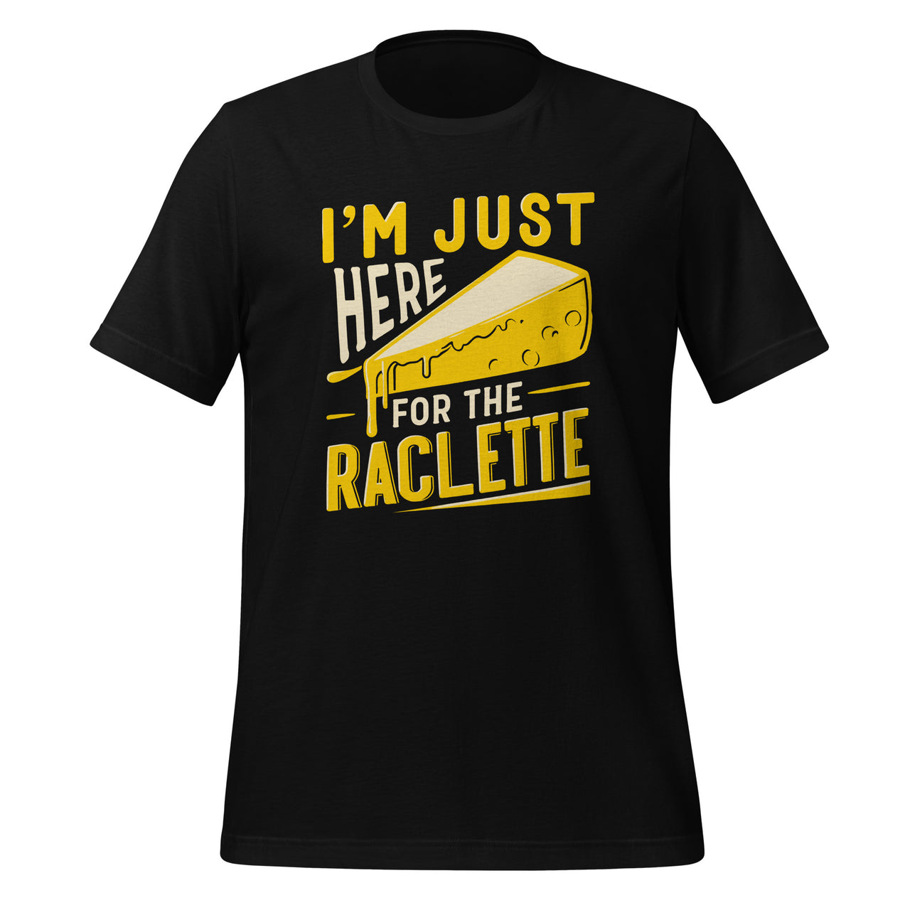 I'm Just Here For The Raclette Cheese Day Cheddar Lover Unisex T-Shirt