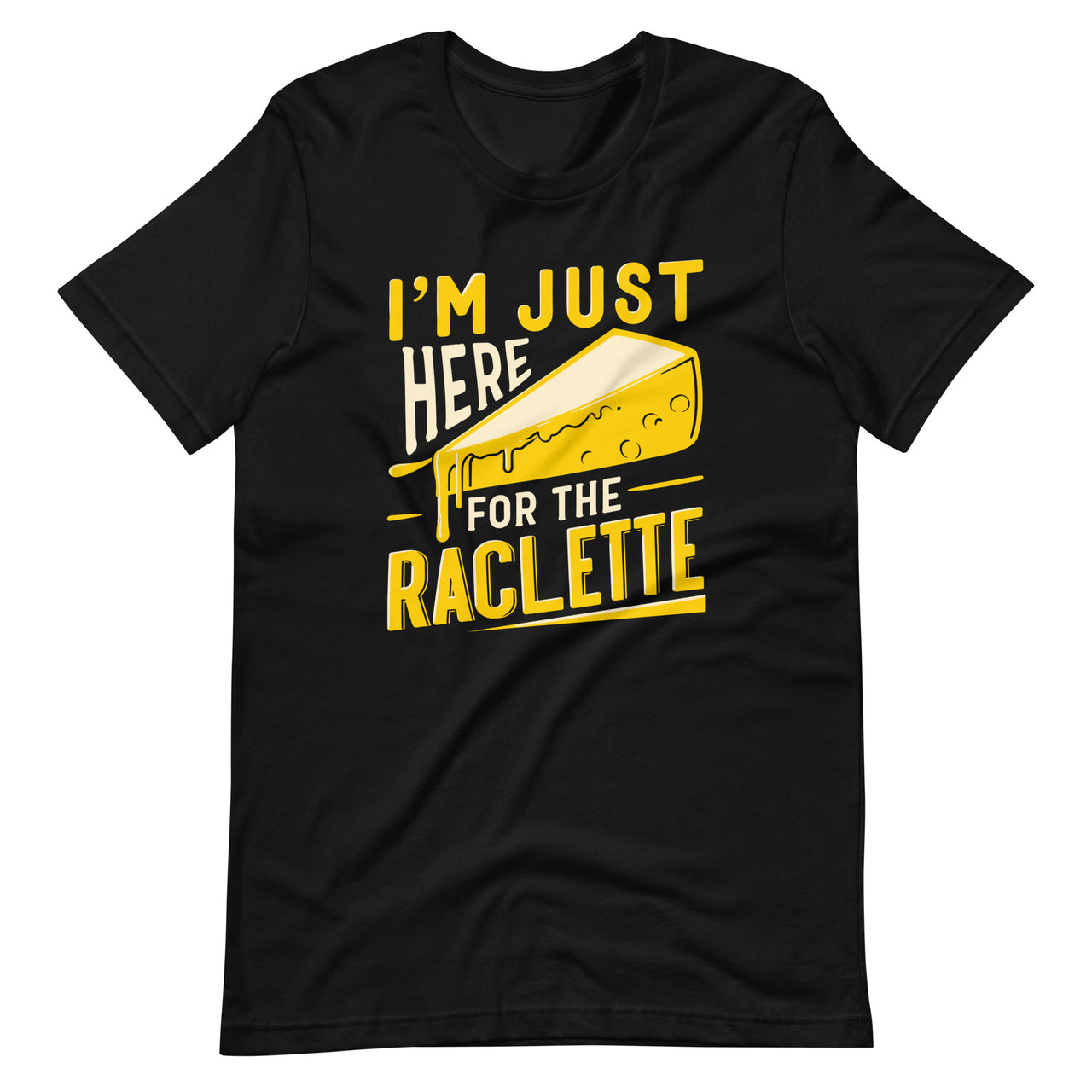 I'm Just Here For The Raclette Cheese Day Cheddar Lover Unisex T-Shirt