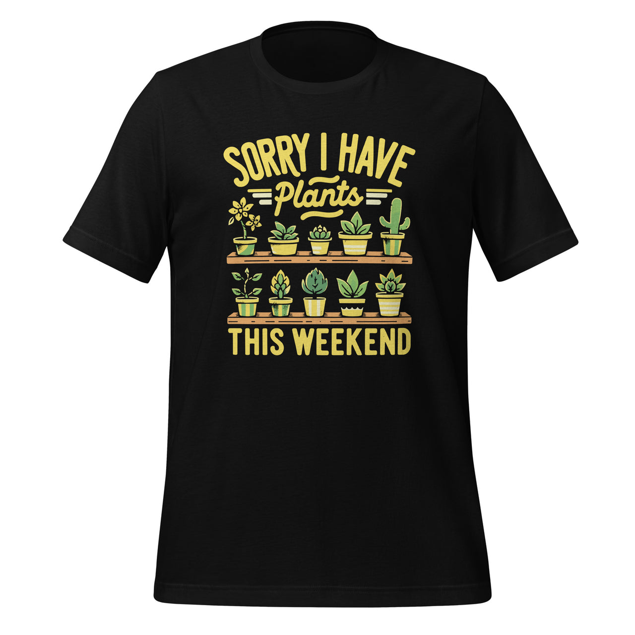 Funny Sorry I Have Plants This Weekend Gardening Exercise Unisex T-shirt