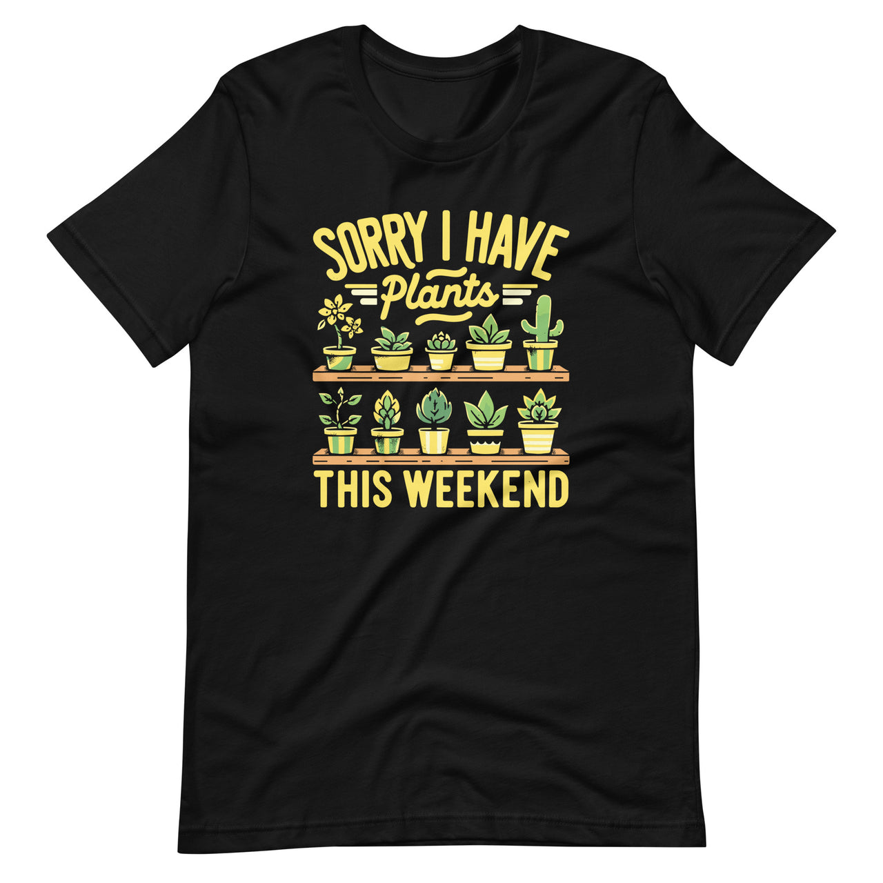 Funny Sorry I Have Plants This Weekend Gardening Exercise Unisex T-shirt