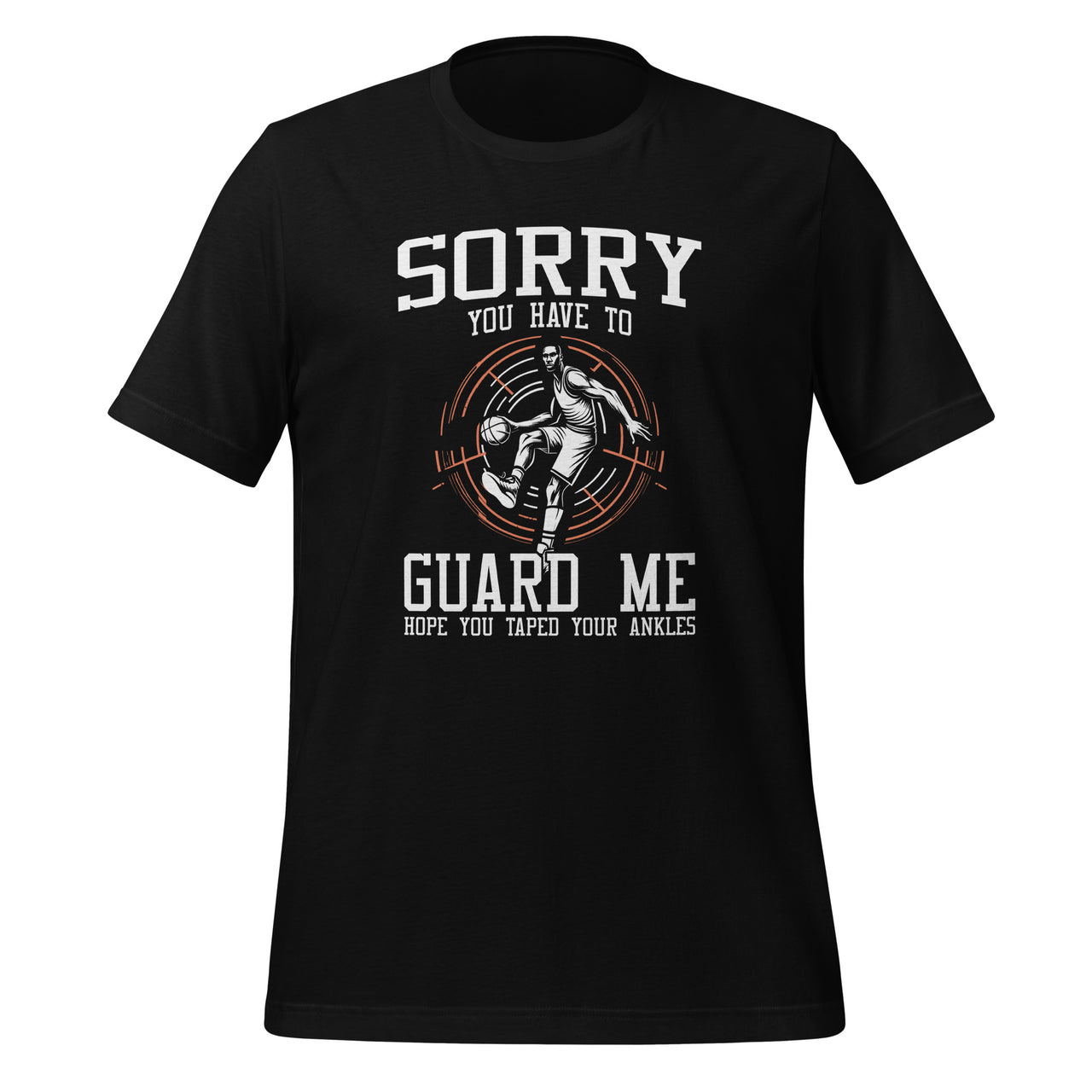 Sorry You Have To Guard Me Basketball Player Quote Unisex T-Shirt