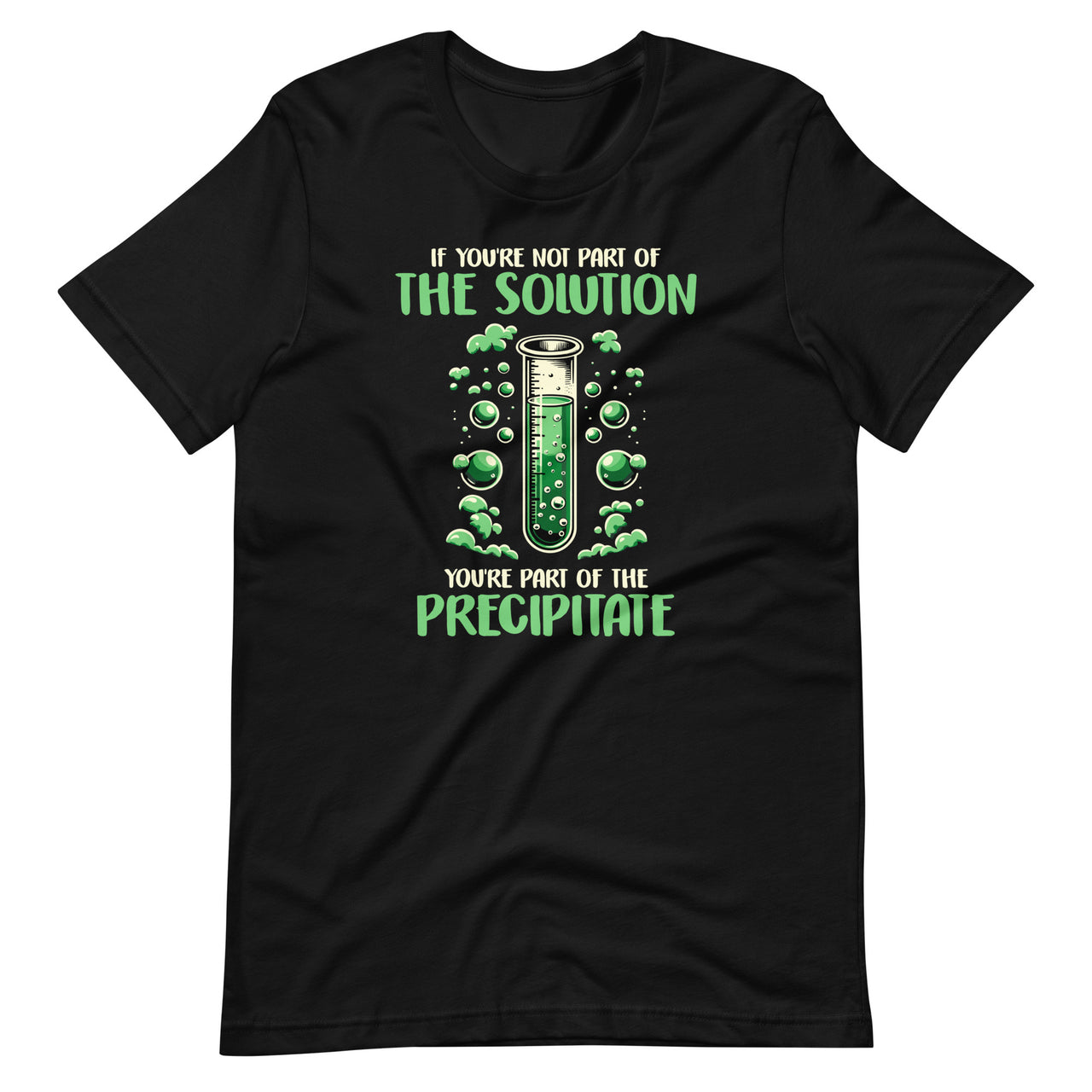 If You're Not Part of the Solution, Part of Precipitate Chemistry Unisex T-Shirt