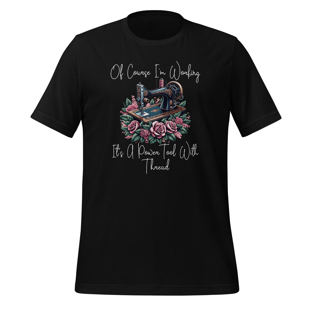 Of Course I'm Working It's A Power Tool With Thread Sewing Unisex T-Shirt