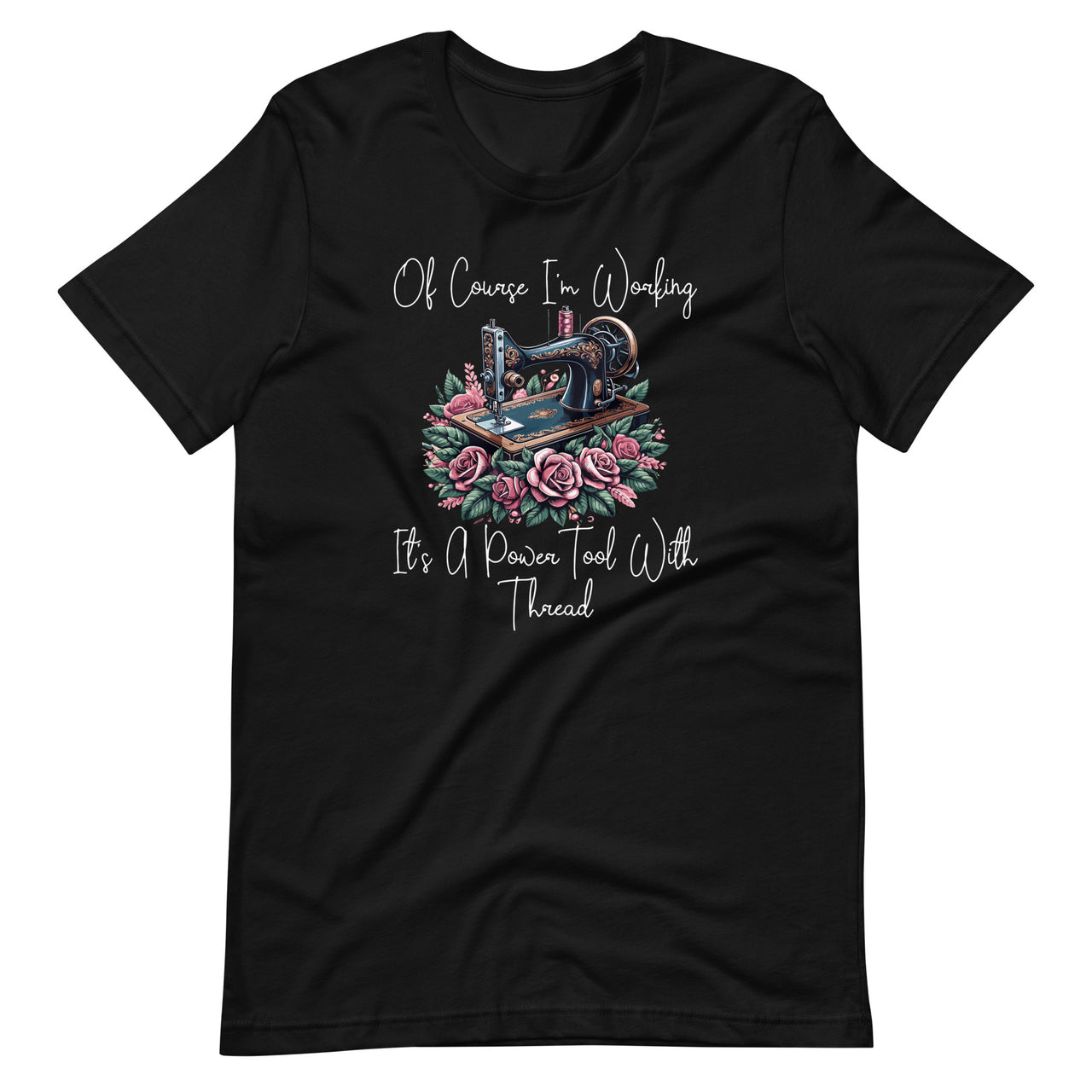 Of Course I'm Working It's A Power Tool With Thread Sewing Unisex T-Shirt