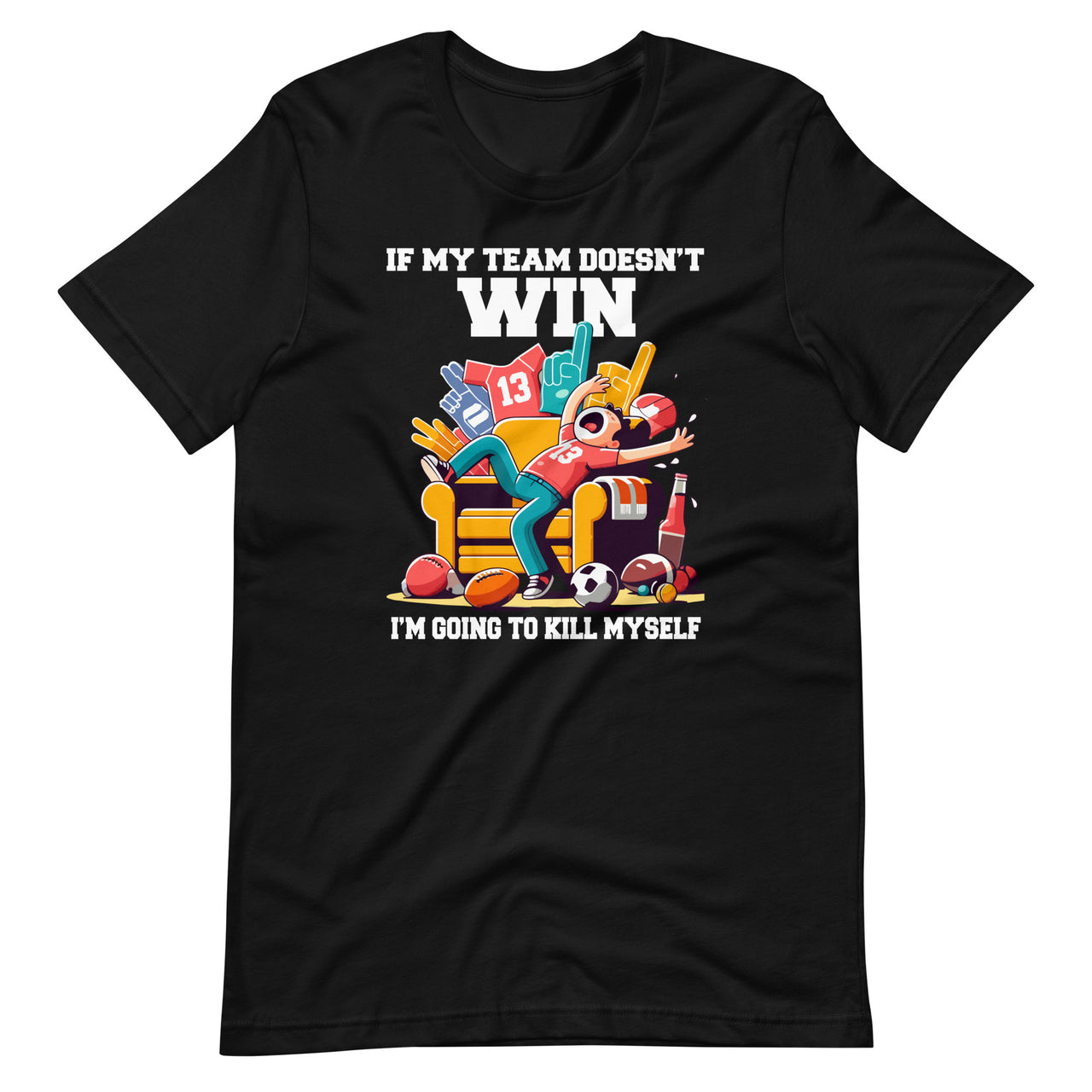 If My Team Doesn't Win Funny Sarcastic Sports Fan Unisex T-Shirt