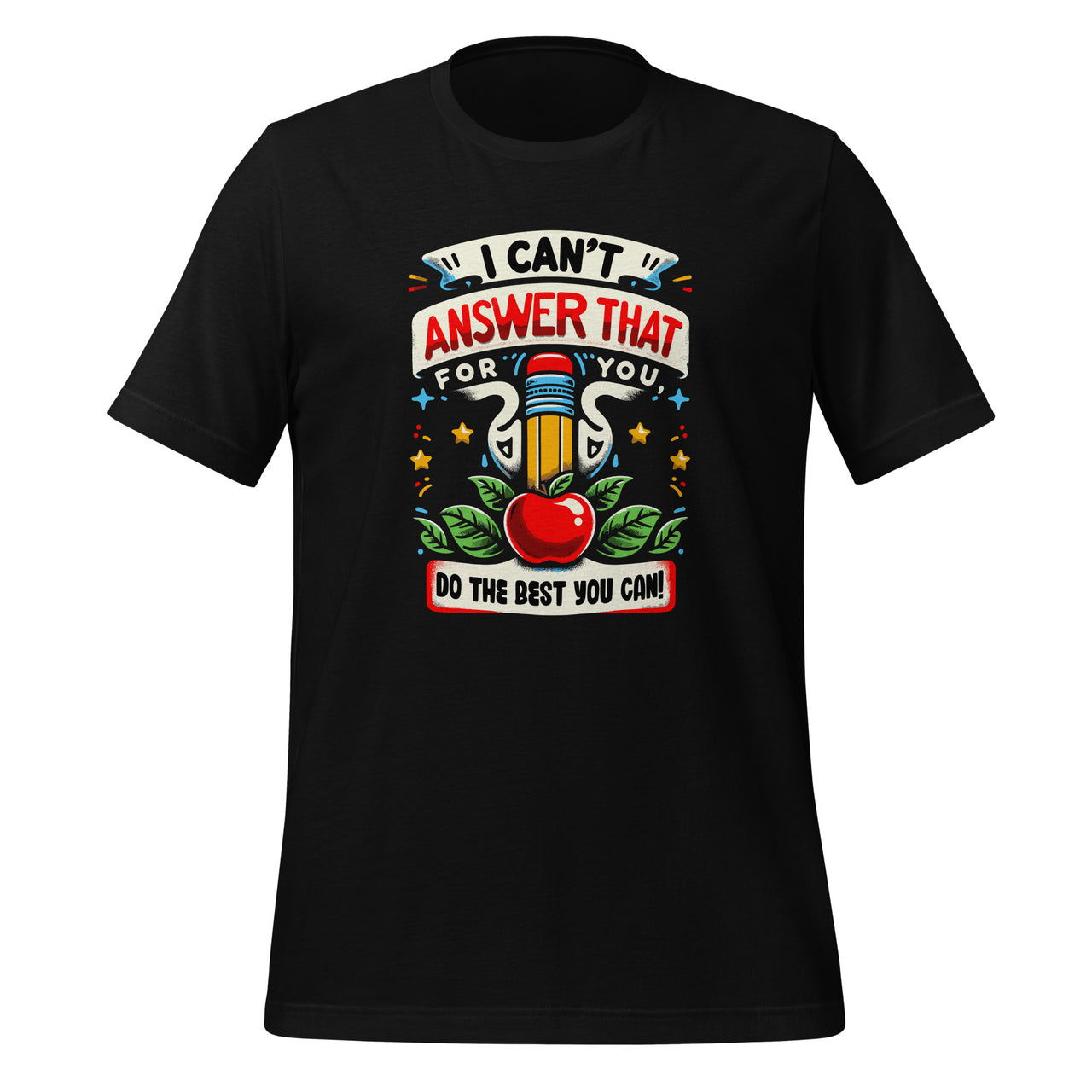 I Can't Answer That For You Do The Best You Can Test Day Unisex T-Shirt