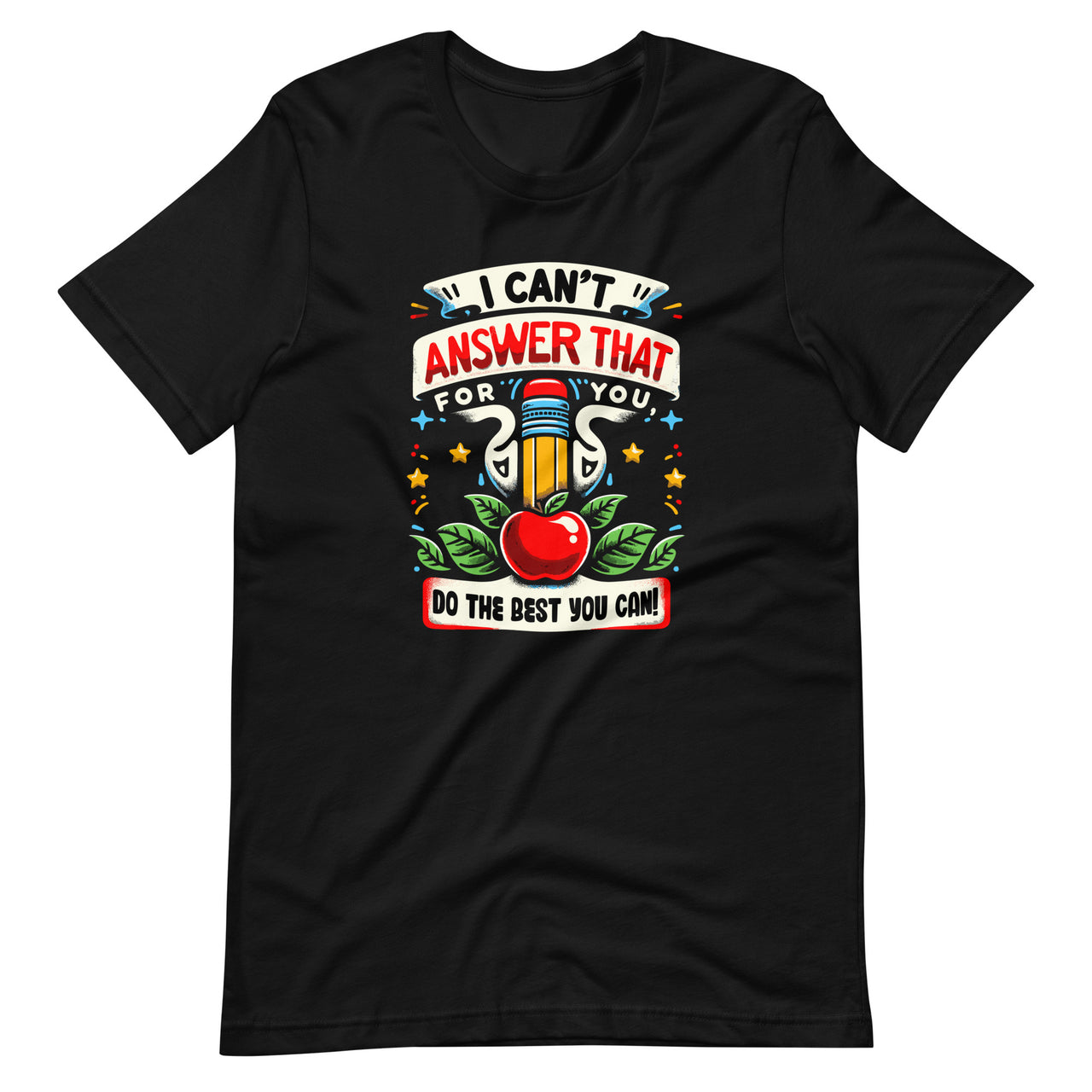 I Can't Answer That For You Do The Best You Can Test Day Unisex T-Shirt