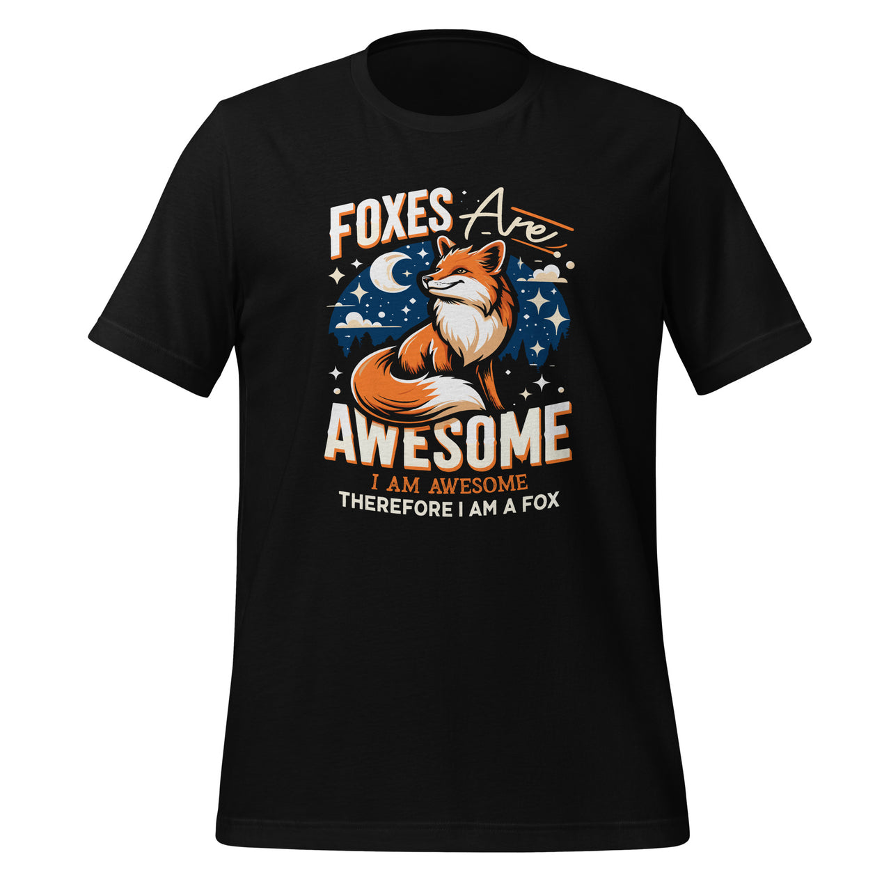 Foxes Are Awesome I Am Awesome Therefore I Am A Fox Unisex T-Shirt