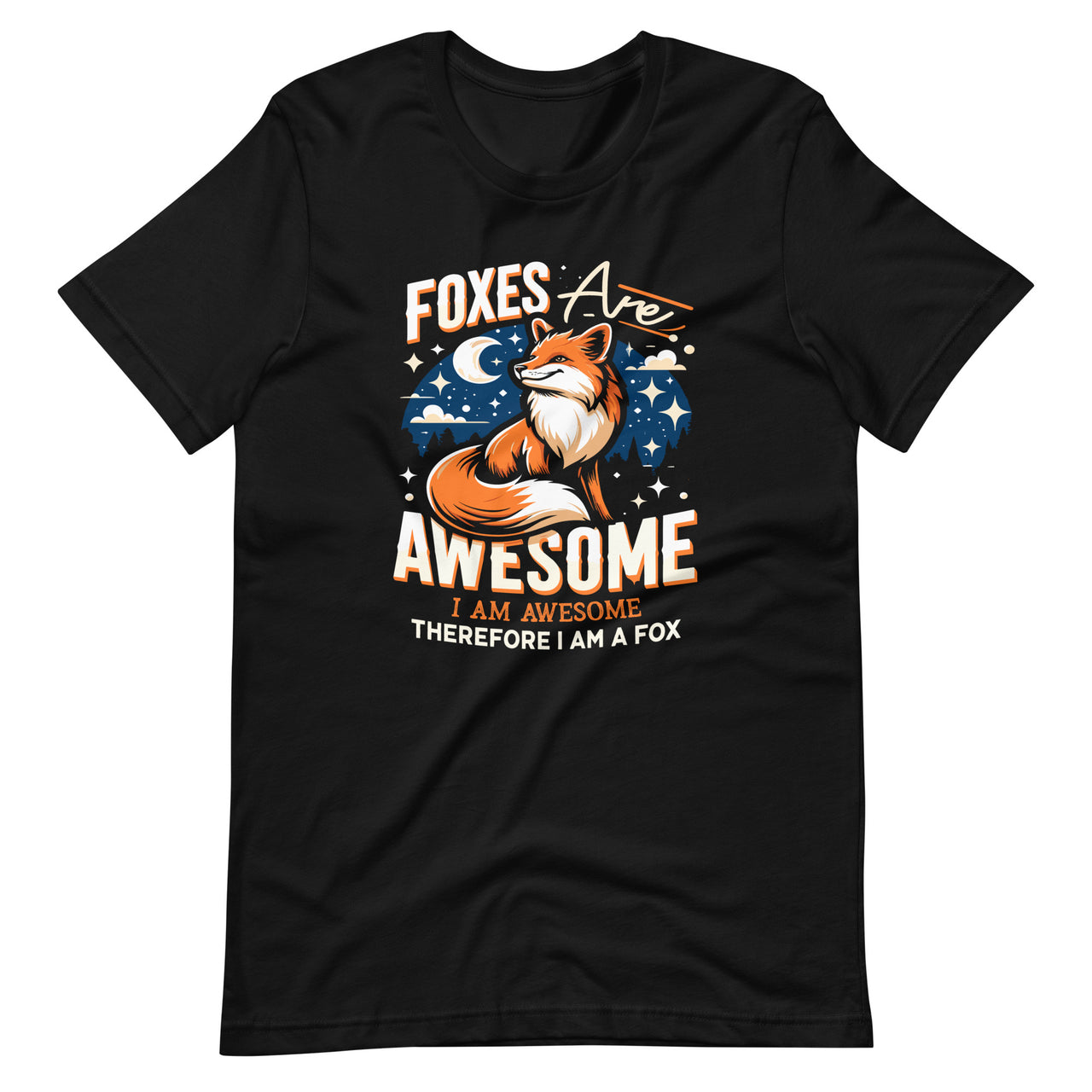 Foxes Are Awesome I Am Awesome Therefore I Am A Fox Unisex T-Shirt