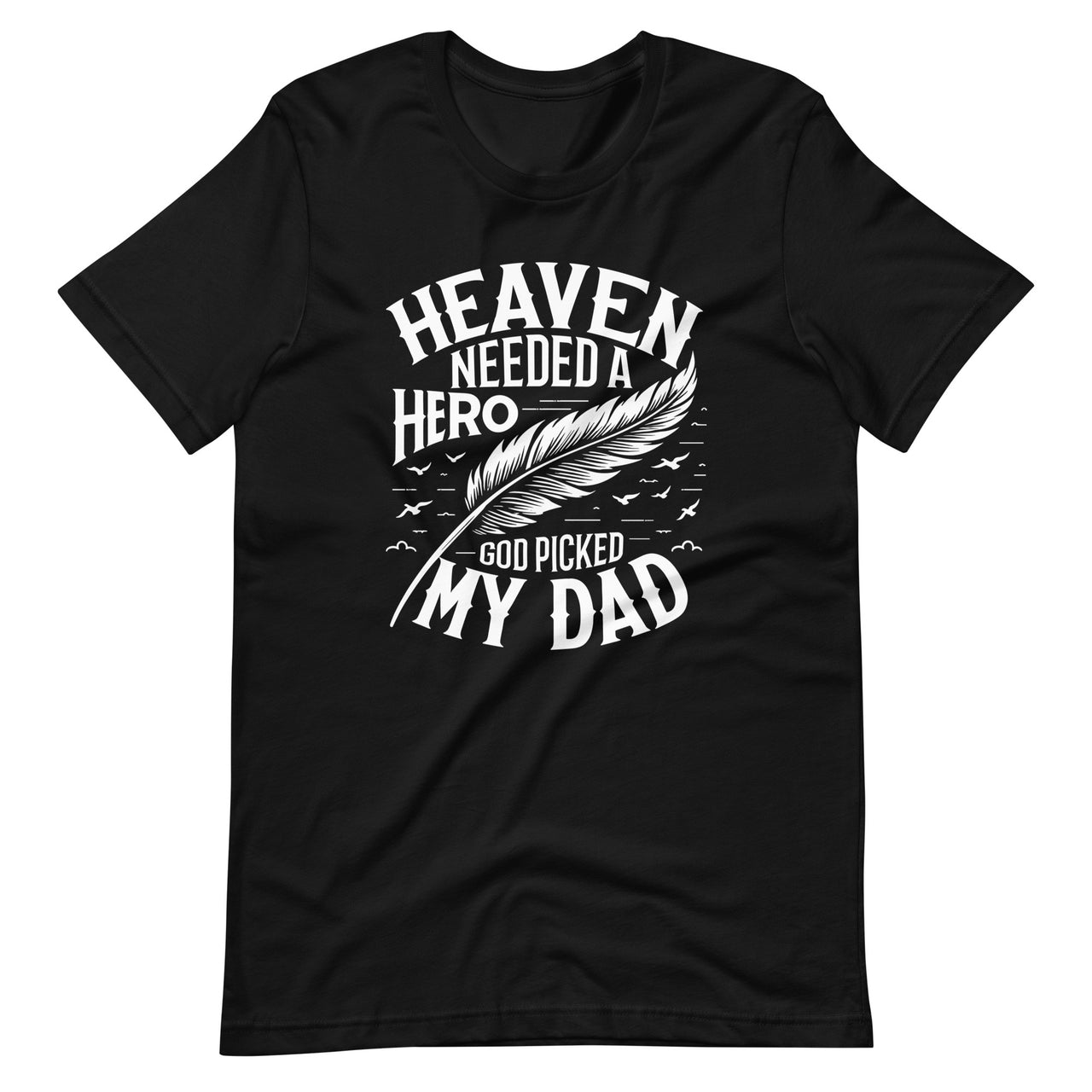 Heaven Needed A Hero God Picked My Dad Loss Dad In Heaven Unisex T-Shirt