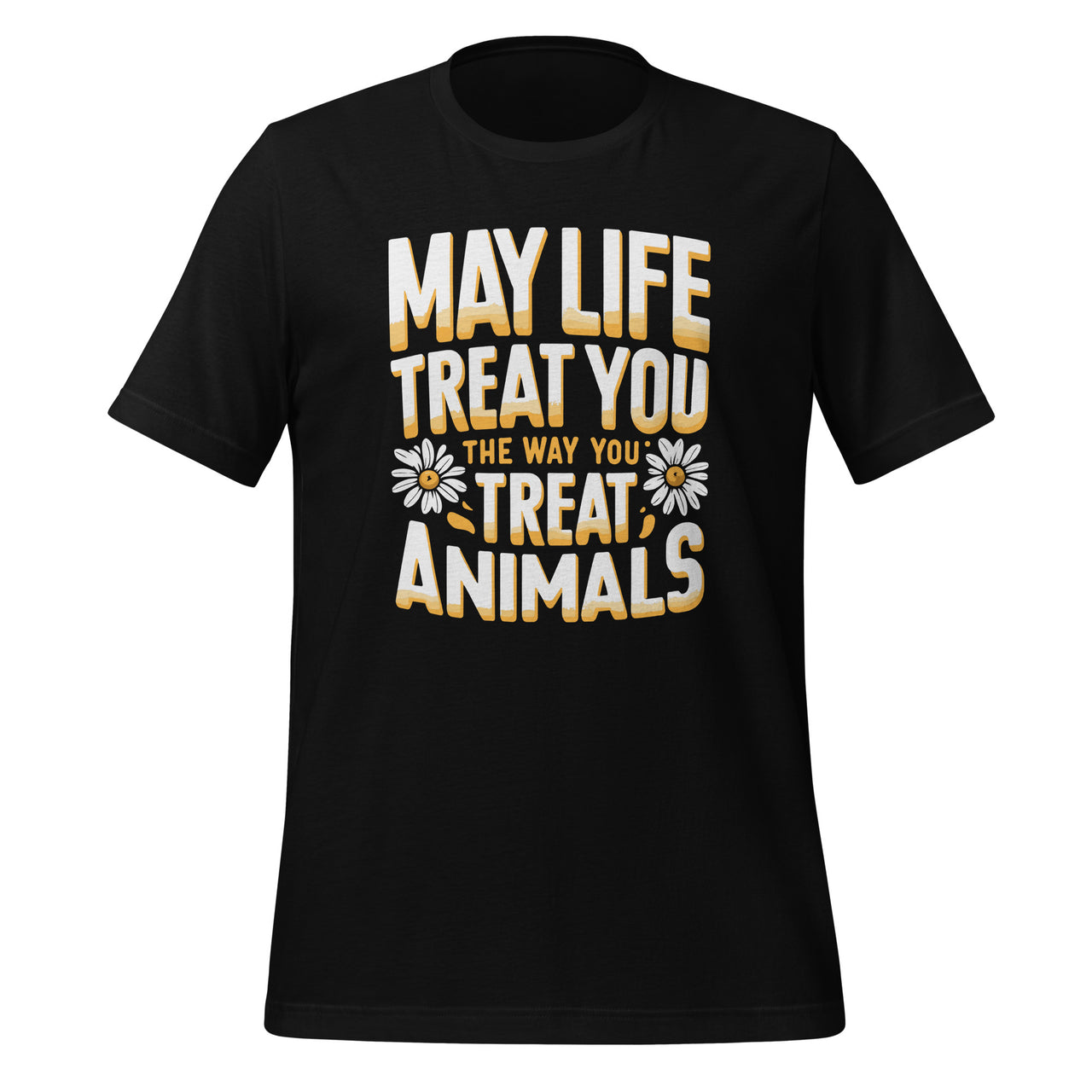 May Life Treat You The Way You Treat Animals Lover Fans Unisex T-Shirt