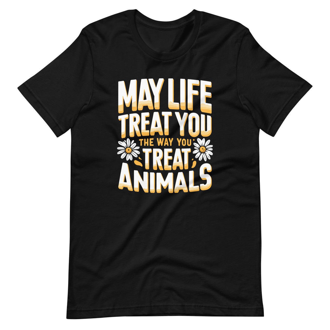 May Life Treat You The Way You Treat Animals Lover Fans Unisex T-Shirt