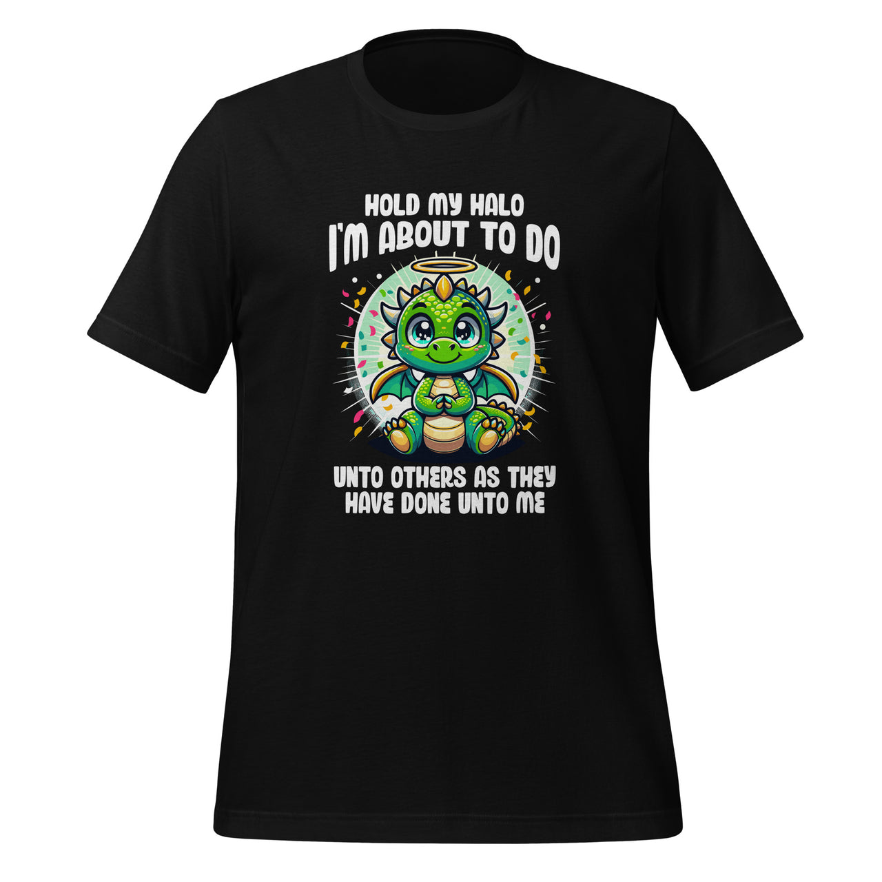 Hold My Halo I'm About To Do Unto Others Cute Dragon Unisex T-Shirt