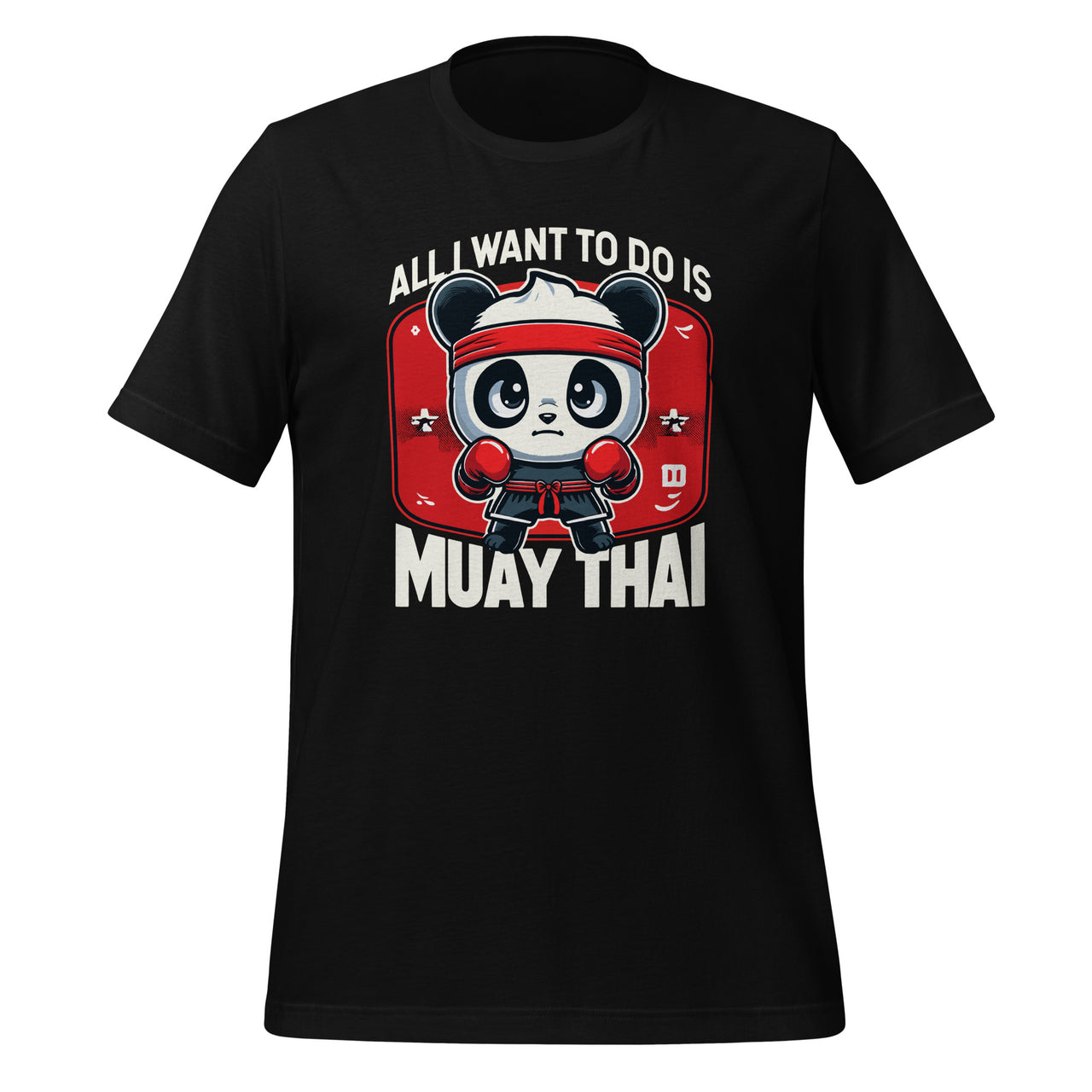 Muay Thai Panda All I Want To Do Is Cute Fighter Boxer Unisex T-Shirt